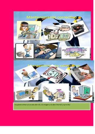 Mantenimiento correctivo




                   Mantenimiento correctivo




Si quieren entrar a k es esto den clic a la imagen y se abre internet y ay te dice
 