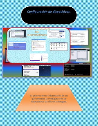 Configuración de dispositivos.




  Si quieres tener información de en
   qué consiste la configuración de
   dispositivos da clic en la imagen.
 