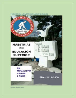 PROMOCIÓN: UNIVERSIDAD MARIANO GALVEZ
Ilustración 2Afiche en canvas
 