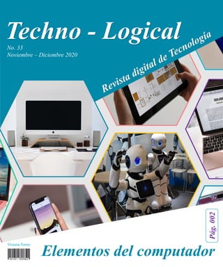 Techno - Logical
Elementos del computador
Pág.002
No. 33
Noviembre – Diciembre 2020
Victoria Torres
 