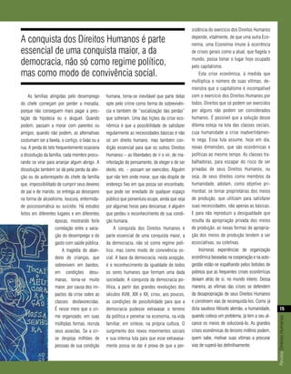 sistência do exercício dos Direitos Humanos

A conquista dos Direitos Humanos é parte                                                        depende, vitalmente, de que uma outra Eco-
                                                                                                nomia, uma Economia imune à ocorrência
essencial de uma conquista maior, a da                                                          de crises gerais como a atual, que flagela o

democracia, não só como regime político,                                                        mundo, possa tomar o lugar hoje ocupado
                                                                                                pelo capitalismo.
mas como modo de convivência social.                                                                 Esta crise econômica, à medida que
                                                                                                multiplica o número de suas vítimas, de-
                                                                                                monstra que o capitalismo é incompatível
     As famílias atingidas pelo desemprego       humana, torna-se inevitável que parte delas    com o exercício dos Direitos Humanos por
do chefe começam por perder a moradia,           opte pelo crime como forma de sobrevivên-      todos. Direitos que só podem ser exercidos
porque não conseguem mais pagar a pres-          cia e também de “socialização das perdas”      por alguns não podem ser considerados
tação da hipoteca ou o aluguel. Quando           que sofreram. Uma das lições da crise eco-     humanos. É possível que a solução desse
podem, passam a morar com parentes ou            nômica é que a possibilidade de satisfazer     dilema esteja na luta das classes sociais,
amigos; quando não podem, as alternativas        regularmente as necessidades básicas é não     cuja humanidade a crise inadvertidamen-
costumam ser a favela, o cortiço, o lixão ou a   só um direito humano, mas também con-          te nega. Essa luta assume, hoje em dia,
rua. A perda do teto frequentemente ocasiona     dição essencial para que os outros Direitos    novas dimensões, que são econômicas e
a dissolução da família, cada membro procu-      Humanos – as liberdades de ir e vir, de ma-    políticas ao mesmo tempo. As classes tra-
rando se virar para arranjar algum abrigo. A     nifestação do pensamento, de eleger e de ser   balhadoras, para escapar do risco de ser
dissolução também se dá pela perda da afei-      eleito, etc. – possam ser exercidos. Alguém    privadas de seus Direitos Humanos, ou
ção ou do autorrespeito do chefe da família      que não tem onde morar, que não dispõe de      seja, de seus direitos como membros da
que, impossibilitado de cumprir seus deveres     endereço fixo em que possa ser encontrado,     humanidade, adotam, como objetivo pri-
de pai e de marido, se entrega ao desespero      que pode ser enxotado de qualquer espaço       mordial, se tornar proprietárias dos meios
na forma de alcoolismo, loucura, enfermida-      público que porventura ocupe, ainda que seja   de produção, que utilizam para satisfazer
de psicossomática ou suicídio. Há estudos        por algumas horas para descansar, é alguém     suas necessidades, não apenas as básicas.
feitos em diferentes lugares e em diferentes     que perdeu o reconhecimento de sua condi-      E para não reproduzir a desigualdade que
                    épocas, mostrando forte      ção humana.                                    resulta da apropriação privada dos meios
                    correlação entre a varia-         A conquista dos Direitos Humanos é        de produção, as novas formas de apropria-
                    ção do desemprego e do       parte essencial de uma conquista maior, a      ção dos meios de produção tendem a ser
                    gasto com saúde pública.     da democracia, não só como regime polí-        associativas, ou coletivas.
                         A tragédia do aban-     tico, mas como modo de convivência so-              Inúmeras experiências de organização
                    dono de crianças, que        cial. A base da democracia, nesta acepção,     econômica baseadas na cooperação e na auto-
                    sobrevivem em bandos,        é o reconhecimento da igualdade de todos       gestão estão-se espalhando pelos bolsões de
                    em condições desu-           os seres humanos que formam uma dada           pobreza que as frequentes crises econômicas
                    manas, torna-se muito        sociedade. A conquista da democracia po-       deixam atrás de si, no mundo inteiro. Dessa
                    maior, por causa dos im-     lítica, a partir das grandes revoluções dos    maneira, as vítimas das crises se defendem
                    pactos da crise sobre as     séculos XVIII, XIX e XX, criou, aos poucos,    da desapropriação de seus Direitos Humanos
                    classes desfavorecidas.      as condições de possibilidade para que a       e constroem vias de reconquistá-los. Como já
                    É nesse meio que o cri-      democracia pudesse extravasar o terreno        dizia saudoso filósofo alemão, a humanidade,         15
                    me organizado, em suas       da política e penetrar na economia, na vida    quando coloca um problema, já tem a seu al-
                                                                                                                                               Revista Direitos Humanos




                    múltiplas formas, recruta    familiar, em síntese, na própria cultura. O    cance os meios de solucioná-lo. As grandes
                    seus asseclas. Se a cri-     surgimento dos novos movimentos sociais        crises econômicas do terceiro milênio podem,
                    se despoja milhões de        e sua intensa luta para que esse extravasa-    quem sabe, motivar suas vítimas a procurar
                    pessoas de sua condição      mento possa se dar é prova de que a per-       vias de superá-las definitivamente.
 