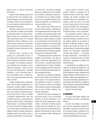 jogou por terra os regimes institucionais         de “mortos civis”, sem acesso a empregos              O poder político foi sensível a essas
democráticos.                                     públicos ou privados por ter sido considera-      pressões, ditando as chamadas leis de
     O regime militar instaurado a partir de 24   dos vinculados à “delinquência subversiva”,       Obediência Devida e Ponto Final, comple-
de março de 1976, com sua prolixa e siste-        em decorrência de sua militância política,        mentadas com indultos concedidos pelo
mática preparação e a crescente ação repres-      social, ou de sua atividade intelectual, quali-   presidente Menem aos comandantes con-
siva ilegal, se baseou em uma elaborada te-       ficada como dissidente, ou incompatível com       denados. A partir daí, abriu-se uma etapa
oria, que configurou o Estado terrorista e sua    o processo militar em curso.                      de mais de quinze anos de luta de amplos
face clandestina permanente.                           Mas o regime militar também gerou um         setores da sociedade civil, encabeçada pe-
     Produzido no decorrer de uma crise po-       processo civil de resistência, encabeçado por     las Mães, as Avós e os demais organismos
lítica catastrófica e fundado na necessidade      um emergente Movimento de Direitos Huma-          de Direitos Humanos, contra a impunidade.
de ajustes permanentes no modo de acumu-          nos liderado, como expressão pública, pelas           Essa impunidade começou a chegar ao
lação de capital para a manutenção de uma         Mães da Praça de Maio, que simbolizaram os        fim quando Nestor Kirchner assumiu a Pre-
ordem social injusta, trouxe, em si, mudança      fatores éticos e políticos violados e a vontade   sidência da República, colocando como eixo
substancial de formas: configurou-se como         de um povo oprimido, mas não vencido. Esse        das políticas públicas de seu governo os
Estado terrorista, partindo de pressupostos       processo de resistência se intensificou depois    princípios de Memória, Verdade e Justiça.
que se esgrimiram como permanentes e que          da derrota da ditadura em uma guerra irres-       Tratava-se não somente de cumprir com as
contradiziam as bases fundamentais do Esta-       ponsável pela recuperação das Ilhas Malvinas,     responsabilidades do Estado pela reparação,
do democrático.                                   que finalmente levou os militares ao abando-      previstas nos instrumentos internacionais
     Afirmou-se sobre o princípio de que          no do governo, em dezembro de 1983.               subscritos pela Argentina – e que gozam
sujeição à lei, à publicidade dos atos e a             A recuperada democracia constitucional,      de status constitucional – como também de
seu controle judicial incapacitaria definitiva-   presidida por Raúl Alfonsín, criou logo em        recuperar os fundamentos éticos do Estado
mente o Estado para a defesa dos interesses       seguida, a pedido das organizações de Di-         democrático, inseparáveis da vigência dos
da sociedade. Em consequência, apareceu,          reitos Humanos, a Comissão Nacional sobre         Direitos Humanos.
como substrato de tal concepção, a neces-         o Desaparecimento de Pessoas (Conadep),               O reconhecimento da nulidade das cha-
sidade de estruturação – quase com tanta          primeira constatação oficial da dimensão do       madas leis de perdão, pelo Parlamento, e sua
força como a do Estado público – do Estado        extermínio coletivo levado adiante pelos mili-    declaração de inconstitucionalidade por parte
clandestino e, como instrumento deste, o          tares usurpadores do poder.                       da Corte Suprema de Justiça, colocaram os três
terror como método. Assim, o Estado terro-             Depois disso, era inevitável o julgamento    poderes do Estado no caminho de pôr fim à im-
rista é a culminação degenerativa do Estado       das três juntas militares que se haviam reve-     punidade. A reabertura dos julgamentos por cri-
militar “eficiente”.                              zado no poder. Em um processo histórico e         mes contra a humanidade, imprescritíveis, foi o
     O trágico resultado registra, aproximada-    sem precedentes no mundo, um tribunal ju-         passo seguinte. Hoje, a Memória, a Verdade e a
mente, trinta mil detidos desaparecidos, as-      dicial condenava os chefes de uma ditadura        Justiça constituem o corpo doutrinário efetivado
sassinados, de todas as idades e condições        militar sangrenta a penas de prisão perpétua,     em políticas estampadas e irreversíveis.
sociais, a maior parte deles arremessada com      como no caso de Videla e Massera, seus                Façamos uma breve revisão.
vida ao mar, depois de inenarráveis proces-       principais responsáveis.
sos de torturas física e mental, ou fuzilados          O governo civil se deu por satisfeito com    a memórIa
e enterrados clandestinamente; outros dez         esse enorme gesto e com sua ressonância               Uma peça nodal dessas políticas, que
mil detidos prisioneiros, a maioria deles sem     simbólica. As vítimas sobreviventes, os fa-       não é asséptica nem neutra, é o combate pela
processos jurídicos, apenas “à disposição do      miliares dos presos desaparecidos e assas-        Memória.                                                 17
Poder Executivo”, nos presídios da Repúbli-       sinados, o movimento de direitos humanos              Os atores do privilégio e da exclusão,
                                                                                                                                                       Revista Direitos Humanos




ca; mais de duzentos mil cidadãos exilados        e amplos setores da sociedade civil, não. E       bem como da consequente atividade anti-
e um número superior de demitidos de seus         passaram a promover a continuidade dos jul-       democrática e repressiva ao longo do século
trabalhos, públicos e privados; professores e     gamentos dos genocidas, até que se fizeram        XX e até agora, tentaram, juntamente com o
estudantes expulsos das escolas, homens e         ouvir as demandas militares clamando por          assalto às instituições de 1976, fazer uma lei-
mulheres que aumentaram “as listas negras”        impunidade.                                       tura da história legitimadora de seu agir.
 