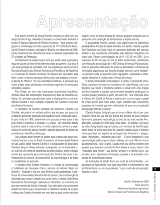 Apresentação
     Este quarto número da revista Direitos Humanos se abre com um         reagem como se fosse ameaça de censura qualquer proposta que se
artigo de Darci Frigo, Alexandre Ciconelo e Luciana Pivato analisam o      apresente com a intenção de democratizar e ampliar acesso.
terceiro Programa Nacional de Direitos Humanos. Seus autores inte-              O psicanalista Antonio Lancetti, com papel-chave na experiência
graram a coordenação de todo o processo da 11ª Conferência Nacio-          paradigmática da Casa de Saúde Anchieta, em Santos, durante a gestão
nal de Direitos Humanos, realizada em Brasília, em dezembro de 2008,       Davi Capistrano da Costa, traça um panorama atualizado dos avanços
como coroamento das conferências locais e estaduais organizadas nas        obtidos e das resistências enfrentadas pela Reforma Psiquiátrica em
27 unidades da Federação.                                                  nosso país. Desde a promulgação da Lei nº 10.216, em 2001, já se
     O fechamento da edição ocorre sem que ainda esteja concluída a        reduziram de 85 mil para 35 mil os leitos manicomiais, substituídos
etapa de ajustes de texto entre diferentes áreas do governo. Sua ótica é   com êxito pela estruturação de 1.400 Centros de Atenção Psicossociais,
a da representação da sociedade civil, que estabeleceu parceria com a      onde os pacientes estão livres de repetir as lamentáveis ocorrências de
Secretaria Especial dos Direitos Humanos da Presidência da República       instituições gigantescas que durante décadas existiram como verdadei-
e a Comissão de Direitos Humanos da Câmara dos Deputados para              ros presídios onde os pacientes eram segregados, submetidos a medi-
levar a cabo o vitorioso processo democrático que preparou a estrutu-      cações alienantes e, muitas vezes, vítimas de torturas.
ra básica do PNDH-3. Por sua importância histórica, é previsível que            O artista entrevistado nesta edição é o cantor e compositor Chico
novos artigos sejam publicados nas edições seguintes da revista para       César, paraibano formado em Jornalismo em João Pessoa, com uma
completar a análise.                                                       trajetória que funde a militância política e social com uma criação
     Paul Singer, um dos mais importantes economistas brasileiros,         artística inovadora e ousada, que promoveu verdadeira atualização na
símbolo maior das mobilizações brasileiras em favor da economia so-        música popular brasileira a partir dos anos 90. Sua entrevista narra
lidária, foi convidado para escrever sobre a relação entre a crise eco-    a infância em Catolé do Rocha e valoriza em sua formação o papel
nômica mundial e seus múltiplos impactos nas questões universais           do irmão quinze anos mais velho, Gegê, militante dos movimentos
dos Direitos Humanos.                                                      populares de moradia que vem enfrentando há anos uma implacável
     O Secretário de Direitos Humanos da Argentina, Eduardo Luiz           perseguição policial e judicial.
Duhalde, ele próprio um exilado político que escapou por pouco do               Claudia Andujar, fotógrafa que se tornou célebre não só por suas
verdadeiro genocídio praticado pela ditadura militar instaurada naque-     imagens como por sua luta em defesa dos direitos do povo indígena
le país irmão em 1976, desenvolve uma acurada síntese sobre a luta         Yanomami, apresenta nesta edição as fotos de seu mais recente livro,
pelo direito à memória, à verdade e à justiça. No crescente debate         Marcados, lançado em 2009 pela Cosac Naify. Os retratos, nos quais
brasileiro sobre o mesmo tema, é muito importante conhecer a expe-         os índios fotografados seguram placas com números de identificação,
riência em curso nos países vizinhos, sabendo aproveitar os pontos de      foram feitas no início dos anos 80, quando Cláudia viajou à fronteira
semelhança e identificar diferenças.                                       norte para fazer um registro de vacinação dos Yanomami – fotogra-
     Dois artigos deste número se voltam para a defesa das ações afir-     fados, registrados, “marcados para viver”. A série fotográfica é uma
mativas hoje em curso no Brasil. O professor da Universidade Federal       representação poética que se dá em diálogo com sua infância e início
de São Carlos Valter Roberto Silvério e o pesquisador do Ipea Mário        da adolescência. Aos 13 anos, Claúdia teve seu último encontro com
Theodoro lançam olhares bastante convergentes, um da sociedade ci-         aqueles que, levando a estrela de Davi afixada à roupa, haviam sido
vil, outro de um centro de excelência do poder público, sobre o desafio    “marcados para morrer”: sua família, amigos e o menino Gyuri, seu
central que representa para a afirmação dos Direitos Humanos o en-         primeiro amor, deportados da Hungria ocupada e assassinados num
frentamento do racismo, do preconceito, da discriminação e de todas        campo de concentração nazista.
as modalidades de exclusão.                                                     As ilustrações da edição ficam por conta do artista Rinaldo – um
     A conexão entre Direitos Humanos e o mundo da comunicação             paulistano de nascimento, mas cuja obra reflete o envolvimento e vida
é trabalhada por Giuseppe Cocco, parceiro de Antonio Negri em              em Pernambuco, ou, em suas palavras, “suco e sumo de uma geração:                     3
Glob(AL) - biopoder e luta em uma América Latina globalizada, e pro-       Agreste e Litoral”.
                                                                                                                                                       Revista Direitos Humanos




fessor da Universidade Federal do Rio de Janeiro. Sua contribuição foi
solicitada para ecoar o debate em curso rumo à inédita Conferência
Nacional de Comunicação, realizada em dezembro, no momento em                                                           Brasília, Dezembro de 2009
que este número da revista é fechado. Seu texto abre uma consistente                                                                 Paulo Vannuchi
plataforma teórica para compreender o trabalhoso desafio de ampliar                                              Ministro da Secretaria Especial dos
a defesa dos Direitos Humanos em uma área na qual muitos veículos                                     Direitos Humanos da Presidência da República
 