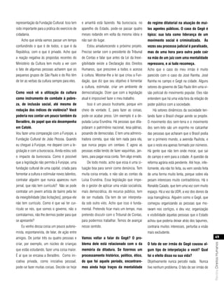 representação da Fundação Cultural. Isso tem      e amanhã está fazendo. Na burocracia, no         do regime ditatorial na atuação de mui-
sido importante para a prática do exercício de    aparelho do Estado, pode-se passar quatro        tos agentes públicos. o caso do gegê é
cidadania.                                        meses rodando em volta da mesma ideia e          típico: sua luta como liderança de um
    Acho que ainda vamos passar um tempo          não sair do lugar.                               movimento social é criminalizada. às
confundindo o que é de todos, o que é da              Estou amadurecendo o próximo projeto.        vezes seu processo judicial é paralisado,
República, com o que é privado. Acho que          Preciso sentar com o presidente do Tribunal      mas de uma hora para outra pode cair
a reação negativa às propostas recentes do        de Contas e falar que antes da Lei da Inexi-     na mão de um juiz com uma mentalidade
Ministério da Cultura tem muito a ver com         gibilidade existe a Declaração dos Direitos      repressora, e aí tudo recomeça.
o fato de algumas pessoas acharem que os          Humanos, que prescreve a todos o acesso          Acho que o caso do meu irmão é muito
pequenos grupos de São Paulo e do Rio têm         à cultura. Mostrar-lhe a lei que criou a Fun-    parecido com o caso do José Rainha. José
de ter as verbas da cultura sempre para eles.     dação, que diz que seu objetivo é fomentar       Rainha no campo e Gegê na cidade. Alguns
                                                  a cultura, estimular, criar um ambiente de       setores do governo de São Paulo têm uma vi-
como você vê a utilização da cultura              democratização. Dizer que com a legislação       são policial do movimento popular. Eles não
como instrumento de combate à pobre-              atual é impossível fazer o meu trabalho.         entendem que há uma vida fora da relação do
za, de inclusão social, até mesmo de                  Isso é um pouco frustrante, porque vim       poder público com a sociedade.
redução dos índices de violência? você            cheio de vontade. E, para fazer as coisas,           Há setores dinâmicos da sociedade ten-
poderia nos contar um pouco também da             pode-se acabar preso. Um exemplo é a de-         tando fazer o Brasil chegar aonde se propõe.
beradêro, do papel que ela desempenha             putada Luisa Erundina. Há pessoas que dila-      O movimento dos sem-terra e o movimento
em catolé.                                        pidaram o patrimônio nacional, lesa-pátrias,     dos sem-teto são um espinho no calcanhar
Vou fazer uma comparação com a Funjope, a         posando de democratas. E tem uma adminis-        das pessoas que acharam que o Brasil podia
Fundação Cultural de João Pessoa. Quando          tradora correta, que não tem nada para ela,      ser o primeiro mundo, a avenida Paulista, e
eu cheguei à Funjope, me deparei com a le-        que nunca pegou um centavo. E agora as           que o resto era apenas formado por números.
gislação e com a burocracia. Ainda estou sob      pessoas estão tendo de fazer vaquinhas, jan-     Há gente que não tem onde morar, que sai
o impacto da burocracia. Como é possível          tares, para pagar essa conta. Tem algo errado.   do campo e vem para a cidade. A questão da
que a legislação não permita à Funjope, uma           De todo modo, acho que essa é uma si-        reforma agrária está pendente. Até hoje, infe-
fundação cultural de uma capital, criada para     tuação boa para servir como denúncia. Tem        lizmente, ela não foi feita, ou vem sendo feita
fomentar a cultura e estimular novos talentos,    muita coisa errada, e não são as contas da       de uma forma muito lenta, porque sobre ela
contratar alguém que nunca apareceu num           Luisa Erundina. Essa legislação que impe-        pesam interesses muito contraditórios. Há o
jornal, que não tem currículo? Não se pode        de o gestor de aplicar uma visão socialista,     Ronaldo Caiado, que tem uma voz com muito
contratar um jovem artista de bairro pela lei     mais democrática, do recurso público, tem        espaço. Há a voz da UDR, a voz dos donos da
da inexigibilidade [das licitações], porque ele   de ser mudada. Ela tem de ser interpreta-        soja transgênica. Alguém como o Gegê, que
não tem currículo. Como é que vai ter cur-        da sob outro viés. Acho que isso é funda-        começou organizando as pessoas que mo-
rículo se nós, que somos o governo, não o         mental. Pretendo ficar mais um tempo, mas        ravam nos cortiços, e deu voz, organização
contratarmos, não lhe dermos poder para que       pretendo discutir com o Tribunal de Contas,      e visibilidade àquelas pessoas que o Estado
se apresente?                                     para podermos trabalhar. Temos de avançar        achou que poderia deixar atrás dos tapumes,
    Eu venho dessa coisa um pouco autono-         nesse sentido.                                   contraria muitos interesses, perturba a visão
mista, espontaneísta, de falar, de ação entre                                                      mais excludente.
amigos. De juntar três ou quatro pessoas e        vamos voltar a falar do gegê? o pro-                                                                   49
criar, por exemplo, um núcleo de crianças         blema dele está relacionado com o da             o fato de ser irmão do gegê causou al-
                                                                                                                                                     Revista Direitos Humanos




que estão estudando, fazer uma coisa maior.       memória da ditadura. se fizermos um              gum tipo de interpelação a você? Qual
É aí que se encaixa a Beradêro. Como ini-         processamento histórico, político, ético,        foi o efeito disso na sua vida?
ciativa privada, como iniciativa pessoal,         do que foi aquele período, encontrare-           Objetivamente nunca percebi nada. Nunca
pode-se fazer muitas coisas. Decide-se hoje       mos ainda hoje traços da mentalidade             tive nenhum problema. O fato de ser irmão de
 