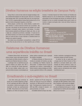 Direitos Humanos na edição brasileira da Campus Party
     Campus Party é o nome do maior evento de inovação tecnológica, Inter-         Humanos. A Secretaria Especial dos Direitos Humanos da Presidência da
net e entretenimento eletrônico em rede do mundo. Trata-se de um encontro          República estará por lá, com um estande próprio e atividades especiais de
anual realizado desde 1997 e que desde 2008 conta com uma versão brasi-            apresentação de novas tecnologias para pessoas com deficiência, além de
leira. Em 2010, a segunda edição da Campus Brasil acontece de 25 a 31 de           atividades com foco no combate à pornografia infanto-juvenil na web e no
janeiro no Centro de Exposições Imigrantes, em São Paulo.                          incentivo à criação de animações sobre o tema dos Direitos Humanos ao
     Embora pareçam, à primeira vista, mundos distantes, o projeto de Di-          redor do mundo.
reitos Humanos e a cultura da web são universos que se encontram. Nos
dois casos, está presente uma rede de pessoas que acreditam num mundo
interligado e cosmopolita, rápido, dinâmico e sem fronteiras. Em ambos,                serviço:
trata-se pessoas apostando que diferenças de religião, país, etnia, cor, sexo          • O quê? Campus Party
e idade são o combustível que alimenta a criatividade. O mundo da net e                • Quando? De 25 a 31 de janeiro de 2010
dos Direitos Humanos é um mundo em que a diferença cultural e a liberdade              • Onde? Em São Paulo, no Centro de Exposição Imigrantes
devem ser motivo de festa e no qual a repressão e a intolerância devem ser             • Para mais informações, consulte:
deixados como registro do passado.                                                            • http://www.campus-party.com.br
     Para celebrar essa universalidade e cosmopolitismo, a edição 2010 da                     • www.twitter.com/DHumanos
Campus Party terá pela primeira vez um olhar específico para os Direitos                      • www.sedh.gov.br




Relatores de Direitos Humanos:
uma experiência inédita no Brasil
     A Plataforma Dhesca Brasil, rede nacional de     poderes públicos responsáveis para a superação         missões e realizando a investigação de denúncias
direitos humanos, lançou neste segundo semestre       das violações investigadas.                            envolvendo violações de Direitos Humanos.
o livro Desafio dos Direitos Humanos no Brasil e a         As Relatorias Nacionais em Dhesca são uma              As análises nos dão um quadro geral sobre
experiência das Relatorias Nacionais em Dhesca.       iniciativa da sociedade civil brasileira, que adap-    a situação atual dos Direitos Humanos no País e
     A publicação reúne as experiências das seis      tou a metodologia dos Relatores Especiais da           identificam os principais desafios para a imple-
relatorias temáticas que atuaram entre 2007 a         ONU ao Brasil – os relatores formam um grupo de        mentação dos direitos econômicos, sociais, cul-
2009, com a descrição das missões desenvolvi-         especialistas que monitora a implementação de          turais e ambientais. A publicação é de distribuição
das, dos locais visitados, análises sobre a con-      direitos humanos e planeja estratégias de incidên-     gratuita e pode ser solicitada pelo email: secreta-
juntura de direitos humanos e recomendações aos       cia para a garantia de direitos no País, planejando    ria@dhescbrasil.org.br.




  Erradicando o sub-registro no Brasil
       Uma ótima notícia para comemorar: de           decimal – passamos de 27% das crianças bra-           fio continua: a meta do governo federal é erradicar o
  acordo com as recentes Estatísticas do Regis-       sileiras com menos de um ano sem certidão de          sub-registro até 2009, garantindo a todos os brasi-
  tro Civil, publicadas pelo IBGE em 2009 sobre       nascimento, em 1998, para 8,9%, dez anos mais         leiros e brasileiras o amplo exercício da cidadania.
  o ano anterior, o índice do sub-registro civil de   tarde. É de destacar que, em apenas um ano, de             A mobilização está só começando. Entre no
  nascimento no Brasil caiu significativamente        2007 para 2008, a redução foi marcante – 3,3          site www.certidaodenascimento.gov.br e confira                61
  em 2008. Pela primeira vez na nossa história,       pontos percentuais, um recorde!                       a programação dos mutirões pela documentação
                                                                                                                                                                    Revista Direitos Humanos




  chegamos a um índice com apenas uma casa                 Os resultados reanimam as forças, mas o desa-    básica em seu município!
 