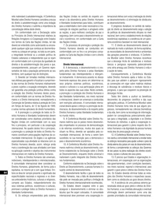 reito inalienável à autodeterminação. A Conferência     das Nações Unidas no sentido do respeito uni-          ternacional efetiva com vista à realização do direito
                           Mundial sobre Direitos Humanos considera a recusa       versal e da observância pelos Direitos Humanos         ao desenvolvimento e à eliminação de obstáculos
                           do direito à autodeterminação como uma violação         e liberdades fundamentais para todos, contribuem       ao desenvolvimento.
                           dos Direitos Humanos e sublinha a importância da        para a estabilidade e bem-estar necessários à ma-           O progresso duradouro no sentido da realiza-
                           concretização efetiva deste direito.                    nutenção de relações pacíficas e amigáveis entre       ção do direito ao desenvolvimento exige a adoção
                                 Em conformidade com a Declaração sobre            as nações, e para melhores condições de paz e          de políticas de desenvolvimento eficazes no nível
                           os Princípios de Direito Internacional relativos às     segurança, bem como para o desenvolvimento so-         nacional, bem como o estabelecimento de relações
                           Relações Amigáveis e à Cooperação entre Estados         cial e econômico, em conformidade com a Carta          econômicas eqüitativas e a existência de um pano-
                           nos termos da Carta das Nações Unidas, tal não          das Nações Unidas.                                     rama econômico favorável no nível internacional.
                           deverá ser entendido como autorizando ou encora-             7. Os processos de promoção e proteção dos             11. O direito ao desenvolvimento deverá ser
                           jando qualquer ação que conduza ao desmembra-           Direitos Humanos deverão ser conduzidos em             realizado de modo a satisfazer, de forma eqüitativa,
                           mento ou coloque em perigo, no todo ou em parte,        conformidade com os fins e os princípios consa-        as necessidades de desenvolvimento e ambientais
                           a integridade territorial ou a unidade política de      grados na Carta das Nações Unidas e com o direito      das gerações presentes e vindouras. A Conferên-
                           Estados soberanos e independentes que se rejam          internacional.                                         cia Mundial sobre Direitos Humanos reconhece
                           em conformidade com o princípio da igualdade de                                                                que a descarga ilícita de substâncias e resíduos
                           direitos e da autodeterminação dos povos e que,              direito Internacional.                            tóxicos e perigosos representa potencialmente
                           conseqüentemente, possuam um Governo repre-                  8. A democracia, o desenvolvimento e o res-       uma séria ameaça aos Direitos Humanos à vida e
                           sentativo de toda a população pertencente ao seu        peito pelos Direitos Humanos e pelas liberdades        à saúde de todos.
                           território, sem qualquer tipo de distinções.            fundamentais são interdependentes e reforçam-               Consequentemente, a Conferência Mundial
                                 3. Deverão ser tomadas medidas internacio-        se mutuamente. A democracia assenta no desejo          sobre Direitos Humanos apela a todos os Esta-
                           nais efetivas para garantir e fiscalizar o cumprimen-   livremente expresso dos povos em determinar os         dos para que adotem e apliquem rigorosamente
                           to das normas de Direitos Humanos relativamente         seus próprios sistemas políticos, econômicos,          as convenções em vigor sobre matérias relativas
                           a povos sujeitos a ocupação estrangeira, devendo        sociais e culturais e a sua participação plena em      à descarga de substâncias e resíduos tóxicos e
                           ser garantida uma proteção jurídica efetiva contra      todos os aspectos das suas vidas. Neste contexto,      perigosos, e para que cooperem na prevenção de
                           a violação dos Direitos Humanos destes povos,           a promoção e a proteção dos Direitos Humanos e         descargas ilícitas.
                           em conformidade com as normas de Direitos Hu-           das liberdades fundamentais, nos níveis nacional            Todos têm direito a usufruir os benefícios
                           manos e o Direito Internacional, nomeadamente a         e internacional, devem ser universais e conduzidas     decorrentes do progresso científico e das suas
                           Convenção de Genebra relativa à proteção de Civis       sem restrições adicionais. A comunidade interna-       aplicações práticas. A Conferência Mundial sobre
                           em Tempo de Guerra, de 12 de Agosto de 1949,            cional deverá apoiar o reforço e a promoção da de-     Direitos Humanos toma nota de que alguns pro-
                           e outras normas aplicáveis de direito humanitário.      mocracia, do desenvolvimento e do respeito pelos       gressos, nomeadamente nas ciências biomédicas
                                 4. A promoção e a proteção de todos os Di-        Direitos Humanos e pelas liberdades fundamentais       e da vida, bem como na tecnologia de informação,
                           reitos Humanos e liberdades fundamentais devem          no mundo inteiro.                                      podem ter conseqüências potencialmente adver-
                           ser consideradas como objetivos prioritários das             9. A Conferência Mundial sobre Direitos Hu-       sas para a integridade, a dignidade e os Direitos
                           Nações Unidas em conformidade com os seus               manos reafirma que os países menos desenvolvi-         Humanos do indivíduo, e apela à cooperação in-
                           fins e princípios, em particular o da cooperação        dos empenhados no processo de democratização           ternacional para garantir o pleno respeito dos Di-
                           internacional. No quadro destes fins e princípios,      e de reformas econômicas, muitos dos quais se          reitos Humanos e da dignidade da pessoa humana
                           a promoção e a proteção de todos os Direitos Hu-        situam na África, deverão ser apoiados pela co-        nesta área de preocupação universal.
                           manos constituem preocupações legítimas da co-          munidade internacional, de forma a serem bem                12. A Conferência Mundial sobre Direitos Huma-
                           munidade internacional. Os órgãos e as agências         sucedidos na sua transição para a democracia e         nos exorta a comunidade internacional a envidar todos
                           especializadas cuja atividade se relaciona com os       para o desenvolvimento econômico.                      os esforços necessários para ajudar a aliviar o peso da
                           Direitos Humanos deverão, assim, reforçar ainda              10. A Conferência Mundial sobre Direitos Hu-      dívida externa dos países em vias de desenvolvimento,
                           mais a coordenação das suas atividades com base         manos reafirma o direito ao desenvolvimento, con-      de forma a complementar os esforços dos Governos
                           na aplicação coerente e objetiva dos instrumentos       forme estabelecido na Declaração sobre o Direito       de tais países na plena realização dos direitos econô-
                           internacionais em matéria de Direitos Humanos.          ao Desenvolvimento, enquanto direito universal e       micos, sociais e culturais dos seus povos.
                                 5. Todos os Direitos Humanos são universais,      inalienável e parte integrante dos Direitos Huma-           13. É preciso que Estados e organizações in-
                           indivisíveis, interdependentes e interrelacionados.     nos fundamentais.                                      ternacionais, em cooperação com as organizações
                           A comunidade internacional deve considerar os                Conforme estabelecido na Declaração sobre o       não-governamentais, criem condições favoráveis,
                           Direitos Humanos, globalmente, de forma justa e         Direito ao Desenvolvimento, a pessoa humana é o        nos níveis nacional, regional e internacional, para
                           eqüitativa, no mesmo pé e com igual ênfase. Em-         sujeito central do desenvolvimento.                    garantir o gozo pleno e efetivo dos Direitos Huma-
   64                      bora se deva ter sempre presente o significado das           O desenvolvimento facilita o gozo de todos os     nos. Os Estados deverão eliminar todas as viola-
                           especificidades nacionais e regionais e os diver-       Direitos Humanos, mas a falta de desenvolvimento       ções dos Direitos Humanos e respectivas causas,
Revista Direitos Humanos




                           sos antecedentes históricos, culturais e religiosos,    não pode ser invocada para justificar a limitação de   bem como os obstáculos ao gozo desses direitos.
                           compete aos Estados, independentemente dos              Direitos Humanos internacionalmente reconhecidos.           14. A existência de uma pobreza extrema ge-
                           seus sistemas políticos, econômicos e culturais,             Os Estados devem cooperar entre si para           neralizada obsta ao gozo pleno e efetivo de Direi-
                           promover e proteger todos os Direitos Humanos e         assegurar o desenvolvimento e eliminar os obs-         tos Humanos; a sua imediata atenuação e eventual
                           liberdades fundamentais.                                táculos que lhe sejam colocados. A comunidade          eliminação devem permanecer como uma das
                                 6. Os esforços empreendidos pelo sistema          internacional deve promover uma cooperação in-         grandes prioridades da comunidade internacional.
 