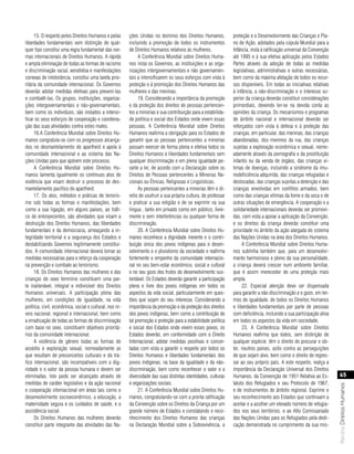 15. O respeito pelos Direitos Humanos e pelas      ções Unidas no domínio dos Direitos Humanos,            proteção e o Desenvolvimento das Crianças e Pla-
liberdades fundamentais sem distinção de qual-           incluindo a promoção de todos os instrumentos           no de Ação, adotados pela cúpula Mundial para a
quer tipo constitui uma regra fundamental das nor-       de Direitos Humanos relativos às mulheres.              Infância, insta à ratificação universal da Convenção
mas internacionais de Direitos Humanos. A rápida              A Conferência Mundial sobre Direitos Huma-         até 1995 e à sua efetiva aplicação pelos Estados
e ampla eliminação de todas as formas de racismo         nos insta os Governos, as instituições e as orga-       Partes através da adoção de todas as medidas
e discriminação racial, xenofobia e manifestações        nizações intergovernamentais e não governamen-          legislativas, administrativas e outras necessárias,
conexas de intolerância, constitui uma tarefa prio-      tais a intensificarem os seus esforços com vista à      bem como da máxima afetação de todos os recur-
ritária da comunidade internacional. Os Governos         proteção e à promoção dos Direitos Humanos das          sos disponíveis. Em todas as iniciativas relativas
deverão adotar medidas efetivas para preveni-las         mulheres e das meninas.                                 à infância, a não-discriminação e o interesse su-
e combatê-las. Os grupos, instituições, organiza-             19. Considerando a importância da promoção         perior da criança deverão constituir considerações
ções intergovernamentais e não-governamentais,           e da proteção dos direitos de pessoas pertencen-        primordiais, devendo ter-se na devida conta as
bem como os indivíduos, são instados a intensi-          tes a minorias e sua contribuição para a estabilida-    opiniões da criança. Os mecanismos e programas
ficar os seus esforços de cooperação e coordena-         de política e social dos Estados onde vivem essas       de âmbito nacional e internacional deverão ser
ção das suas atividades contra estes males.              pessoas, A Conferência Mundial sobre Direitos           reforçados com vista à defesa e à proteção das
      16.A Conferência Mundial sobre Direitos Hu-        Humanos reafirma a obrigação para os Estados de         crianças, em particular, das meninas, das crianças
manos congratula-se com os progressos alcança-           garantir que as pessoas pertencentes a minorias         abandonadas, dos meninos da rua, das crianças
dos no desmantelamento do apartheid e apela à            possam exercer de forma plena e efetiva todos os        sujeitas a exploração econômica e sexual, nome-
comunidade internacional e ao sistema das Na-            Direitos Humanos e liberdades fundamentais sem          adamente através da pornografia e da prostituição
ções Unidas para que apóiem este processo.               qualquer discriminação e em plena igualdade pe-         infantis ou da venda de órgãos, das crianças ví-
      A Conferência Mundial sobre Direitos Hu-           rante a lei, de acordo com a Declaração sobre os        timas de doenças, incluindo a síndrome da imu-
manos lamenta igualmente os contínuos atos de            Direitos de Pessoas pertencentes a Minorias Na-         nodeficiência adquirida, das crianças refugiadas e
violência que visam destruir o processo de des-          cionais ou Étnicas, Religiosas e Lingüísticas.          deslocadas, das crianças sujeitas a detenção e das
mantelamento pacífico do apartheid.                           As pessoas pertencentes a minorias têm o di-       crianças envolvidas em conflitos armados, bem
      17. Os atos, métodos e práticas de terroris-       reito de usufruir a sua própria cultura, de professar   como das crianças vítimas da fome e da seca e de
mo sob todas as formas e manifestações, bem              e praticar a sua religião e de se exprimir na sua       outras situações de emergência. A cooperação e a
como a sua ligação, em alguns países, ao tráfi-          língua , tanto em privado como em público, livre-       solidariedade internacionais deverão ser promovi-
co de entorpecentes, são atividades que visam a          mente e sem interferências ou qualquer forma de         das, com vista a apoiar a aplicação da Convenção,
destruição dos Direitos Humanos, das liberdades          discriminação.                                          e os direitos da criança deverão constituir uma
fundamentais e da democracia, ameaçando a in-                 20. A Conferência Mundial sobre Direitos Hu-       prioridade no âmbito da ação alargada do sistema
tegridade territorial e a segurança dos Estados e        manos reconhece a dignidade inerente e o contri-        das Nações Unidas na área dos Direitos Humanos.
destabilizando Governos legitimamente constituí-         buição única dos povos indígenas para o desen-               A Conferência Mundial sobre Direitos Huma-
dos. A comunidade internacional deverá tomar as          volvimento e o pluralismo da sociedade e reafirma       nos sublinha também que, para um desenvolvi-
medidas necessárias para o reforço da cooperação         fortemente o empenho da comunidade internacio-          mento harmonioso e pleno da sua personalidade,
na prevenção e combate ao terrorismo.                    nal no seu bem-estar econômico, social e cultural       a criança deverá crescer num ambiente familiar,
      18. Os Direitos Humanos das mulheres e das         e no seu gozo dos frutos do desenvolvimento sus-        que é assim merecedor de uma proteção mais
crianças do sexo feminino constituem uma par-            tentável. Os Estados deverão garantir a participação    ampla.
te inalienável, integral e indivisível dos Direitos      plena e livre dos povos indígenas em todos os                22. Especial atenção deve ser dispensada
Humanos universais. A participação plena das             aspectos da vida social, particularmente em ques-       para garantir a não discriminação e o gozo, em ter-
mulheres, em condições de igualdade, na vida             tões que sejam do seu interesse. Considerando a         mos de igualdade, de todos os Direitos Humanos
política, civil, econômica, social e cultural, nos ní-   importância da promoção e da proteção dos direitos      e liberdades fundamentais por parte de pessoas
veis nacional, regional e internacional, bem como        dos povos indígenas, bem como a contribuição de         com deficiência, incluindo a sua participação ativa
a erradicação de todas as formas de discriminação        tal promoção e proteção para a estabilidade política    em todos os aspectos da vida em sociedade.
com base no sexo, constituem objetivos prioritá-         e social dos Estados onde vivem esses povos, os              23. A Conferência Mundial sobre Direitos
rios da comunidade internacional.                        Estados deverão, em conformidade com o Direito          Humanos reafirma que todos, sem distinção de
      A violência de gênero todas as formas de           Internacional, adotar medidas positivas e concer-       qualquer espécie, têm o direito de procurar e ob-
assédio e exploração sexual, nomeadamente as             tadas com vista a garantir o respeito por todos os      ter, noutros países, asilo contra as perseguições
que resultam de preconceitos culturais e do trá-         Direitos Humanos e liberdades fundamentais dos          de que sejam alvo, bem como o direito de regres-
fico internacional, são incompatíveis com a dig-         povos indígenas, na base da igualdade e da não-         sar ao seu próprio país. A este respeito, realça a
nidade e o valor da pessoa humana e devem ser            discriminação, bem como reconhecer o valor e a          importância da Declaração Universal dos Direitos
eliminadas. Isto pode ser alcançado através de           diversidade das suas distintas identidades, culturas    Humanos, da Convenção de 1951 Relativa ao Es-              65
medidas de caráter legislativo e da ação nacional        e organizações sociais.                                 tatuto dos Refugiados e seu Protocolo de 1967,
                                                                                                                                                                        Revista Direitos Humanos




e cooperação internacional em áreas tais como o               21. A Conferência Mundial sobre Direitos Hu-       e de instrumentos de âmbito regional. Exprime o
desenvolvimento socioeconômico, a educação, a            manos, congratulando-se com a pronta ratificação        seu reconhecimento aos Estados que continuam a
maternidade segura e os cuidados de saúde, e a           da Convenção sobre os Direitos da Criança por um        aceitar e a acolher um elevado número de refugia-
assistência social.                                      grande número de Estados e constatando o reco-          dos nos seus territórios, e ao Alto Comissariado
      Os Direitos Humanos das mulheres deverão           nhecimento dos Direitos Humanos das crianças            das Nações Unidas para os Refugiados pela dedi-
constituir parte integrante das atividades das Na-       na Declaração Mundial sobre a Sobrevivência, a          cação demonstrada no cumprimento da sua mis-
 