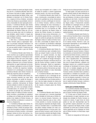 mentais no âmbito do sistema das Nações Unidas.       reservas seja incompatível com o objeto e o fim       tenção de recursos extraorçamentários acrescidos.
                           Para este fim, a Conferência Mundial sobre Direi-     do tratado em questão e a reverem regularmente             10. Neste quadro, uma parte acrescida do or-
                           tos Humanos insta todos os órgãos, organismos e       quaisquer reservas, com vista à sua eliminação.       çamento ordinário deverá ser afeta diretamente ao
                           agências especializadas das Nações Unidas, cujas           6. A Conferência Mundial sobre Direitos Hu-      Centro para os Direitos Humanos para cobertura
                           atividades se relacionam com os Direitos Huma-        manos, reconhecendo a necessidade de manter o         das suas despesas e de todas as outras despesas
                           nos, a cooperar de forma a fortalecer, racionalizar   alto nível de qualidade das normas internacionais     suportadas por este Centro, incluindo as relacio-
                           e tornar mais eficazes as suas atividades, tendo em   existentes e de evitar a proliferação de instrumen-   nadas com os organismos de Direitos Humanos
                           conta a necessidade de evitar duplicações desne-      tos de Direitos Humanos, reafirma as diretrizes       das Nações Unidas. O financiamento voluntário
                           cessárias. A Conferência Mundial sobre Direitos       relativas à elaboração de novos instrumentos in-      das atividades de cooperação técnica do Centro
                           Humanos recomenda também aos funcionários             ternacionais constantes da resolução 41/120 da        deverá reforçar este orçamento; a Conferência
                           superiores dos relevantes organismos e agências       Assembléia Geral, de 4 de Dezembro de 1986,           Mundial sobre Direitos Humanos apela às contri-
                           especializadas das Nações Unidas que, por oca-        e apela aos organismos das Nações Unidas no           buições generosas a favor dos fundos de afetação
                           sião da sua reunião anual, além de coordenar as       domínio dos Direitos Humanos, ao considerar a         especial existentes.
                           suas atividades, avaliem também o impacto das         elaboração de novas normas internacionais, a te-           11. A Conferência Mundial sobre Direitos Hu-
                           suas estratégias e políticas a respeito do gozo de    rem presentes aquelas diretrizes, a consultarem os    manos solicita ao Secretário-Geral e à Assembléia
                           todos os Direitos Humanos.                            órgãos de controle da aplicação dos instrumentos      Geral que providenciem a atribuição, ao Centro
                                 2. Além disso, a Conferência Mundial sobre      das Nações Unidas em matéria de Direitos Huma-        para os Direitos Humanos, de recursos suficien-
                           Direitos Humanos apela às organizações regio-         nos sobre a necessidade de preparar novas nor-        tes de natureza humana, financeira e outra, que
                           nais e às principais instituições financeiras e de    mas e a solicitarem ao Secretariado a elaboração      lhe permitam desempenhar as suas atividades de
                           desenvolvimento, de âmbito regional e internacio-     de revisões técnicas dos novos instrumentos que       forma efetiva, eficiente e célere.
                           nal, para que avaliem também o impacto das suas       tenham sido propostos.                                     12. A Conferência Mundial sobre Direitos Hu-
                           políticas e programas sobre o gozo dos Direitos            7. A Conferência Mundial sobre Direitos Hu-      manos, constatando a necessidade de assegurar a
                           Humanos.                                              manos recomenda que sejam contratados funcio-         disponibilização de recursos humanos e financei-
                                 3. A Conferência Mundial sobre Direitos Hu-     nários que exerçam funções na área dos Direitos       ros necessários ao desenvolvimento de atividades
                           manos reconhece que as agências especializadas        Humanos, se e quando necessário, nos depar-           no domínio dos Direitos Humanos, conforme man-
                           relevantes e os organismos e instituições do siste-   tamentos regionais da Organização das Nações          dato conferido pelas entidades intergovernamen-
                           ma das Nações Unidas, bem como outras organi-         Unidas, com o objetivo de divulgar informação e       tais, insta o Secretário-Geral, em conformidade
                           zações intergovernamentais relevantes, cujas ati-     de proporcionar formação e assistência técnica na     com o artigo 101º da Carta das Nações Unidas,
                           vidades se relacionem com os Direitos Humanos,        área dos Direitos Humanos a pedido de Estados         bem como os Estados Membros, a adotarem uma
                           desempenham um papel fundamental na formula-          Membros interessados. Deverá ser organizada a         abordagem coerente com o propósito de garantir
                           ção, promoção e aplicação de normas de Direitos       formação em matéria de Direitos Humanos para          a atribuição ao Secretariado de recursos compa-
                           Humanos, no âmbito dos respectivos mandatos,          os funcionários públicos internacionais que sejam     tíveis com os mandatos alargados que lhe são
                           e deverão ter em consideração as conclusões da        designados para trabalhar em áreas relacionadas       conferidos. A Conferência Mundial sobre Direitos
                           Conferência Mundial sobre Direitos Humanos no         com os Direitos Humanos.                              Humanos convida o Secretário-Geral a ponderar a
                           âmbito das respectivas áreas de competência.               8. A Conferência Mundial sobre Direitos Hu-      necessidade ou a utilidade de se proceder a ajus-
                                 4. A Conferência Mundial sobre Direitos Hu-     manos congratula-se com a convocação de ses-          tamentos nos procedimentos adotados no âmbito
                           manos recomenda vivamente que sejam feitos            sões de emergência da Comissão de Direitos Hu-        do ciclo do programa orçamental, se forma a ga-
                           esforços concertados no sentido de encorajar e        manos, considerando-as uma iniciativa positiva, e     rantir a execução atempada e efetiva das ativida-
                           facilitar a ratificação e a adesão ou sucessão em     com o fato dos órgãos relevantes do sistema das       des em matéria de Direitos Humanos, conforme o
                           tratados e protocolos internacionais de Direitos      Nações Unidas terem em atenção outras formas          mandato conferido pelos Estados Membros.
                           Humanos adotados no âmbito do sistema das Na-         de dar resposta a violações graves dos Direitos
                           ções Unidas, com vista à sua aceitação universal.     Humanos.                                                   centro para os direitos Humanos
                           O Secretário-Geral, em consulta com os órgãos                                                                    13. A Conferência Mundial sobre Direitos Hu-
                           de controle da aplicação dos instrumentos das              recursos                                         manos sublinha a importância de reforçar o Centro
                           Nações Unidas em matéria de Direitos Humanos,              9. A Conferência Mundial sobre Direitos Hu-      para os Direitos Humanos das Nações Unidas.
                           deverá considerar a possibilidade de estabelecer      manos, preocupada com a crescente disparidade              14. O Centro para os Direitos Humanos de-
                           um diálogo com os Estados que não tenham ainda        entre as atividades do Centro para os Direitos Hu-    verá desempenhar um papel importante na coor-
                           aderido a tais tratados de Direitos Humanos, de       manos e os recursos humanos, financeiros e de         denação das atividades de Direitos Humanos no
                           forma a identificar os obstáculos e a procurar for-   outra natureza disponíveis para as levar a efeito,    conjunto do sistema. O papel fulcral do Centro
   68                      mas de os ultrapassá-los.                             e tendo presentes os recursos necessários para        poderá ser mais bem desempenhado caso lhe
                                 5. A Conferência Mundial sobre Direitos Hu-     outros programas importantes das Nações Unidas,       seja permitido cooperar plenamente com outros
Revista Direitos Humanos




                           manos encoraja os Estados a considerarem a pos-       solicita ao Secretário-Geral e à assembléia Geral     órgãos e organismos das Nações Unidas. O papel
                           sibilidade de limitar o âmbito de quaisquer reser-    que adotem medidas imediatas com vistas a au-         coordenador do Centro para os Direitos Humanos
                           vas por eles formuladas em relação a instrumentos     mentar substancialmente os recursos para o pro-       implica igualmente que as instalações do Centro
                           internacionais de Direitos Humanos, a formularem      grama de Direitos Humanos a partir do atual e dos     para os Direitos Humanos, em Nova Iorque, sejam
                           quaisquer reservas da forma mais precisa e res-       futuros orçamentos ordinários das Nações Unidas,      reforçadas.
                           trita possível, a garantirem que nenhuma dessas       bem como medidas urgentes no sentido da ob-                15. Deverá ser assegurada ao Centro para os
 