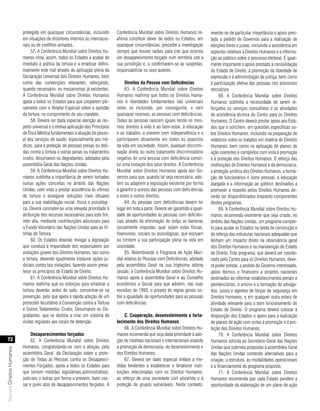 protegido em quaisquer circunstâncias, incluindo       Conferência Mundial sobre Direitos Humanos re-         reveste-se de particular importância o apoio pres-
                           em situações de distúrbios internos ou internacio-     afirma constituir dever de todos os Estados, em        tado a pedido de Governos para a realização de
                           nais ou de conflitos armados.                          quaisquer circunstâncias, proceder a investigação      eleições livres e justas, incluindo a assistência em
                                57. A Conferência Mundial sobre Direitos Hu-      sempre que houver razões para crer que ocorreu         aspectos relativos a Direitos Humanos e a informa-
                           manos insta, assim, todos os Estados a acabar de       um desaparecimento forçado num território sob a        ção ao público sobre o processo eleitoral. É igual-
                           imediato à prática da tortura e a erradicar defini-    sua jurisdição e, a confirmarem-se as suspeitas,       mente importante o apoio prestado à consolidação
                           tivamente este mal através da aplicação plena da       responsabilizar os seus autores.                       do Estado de Direito, à promoção da liberdade de
                           Declaração Universal dos Direitos Humanos, bem                                                                expressão e à administração da justiça, bem como
                           como das convenções relevantes, reforçando,                 direitos da Pessoa com deficiências               à participação efetiva das pessoas nos processos
                           quando necessário, os mecanismos já existentes.             63. A Conferência Mundial sobre Direitos          decisórios.
                           A Conferência Mundial sobre Direitos Humanos           Humanos reafirma que todos os Direitos Huma-                68. A Conferência Mundial sobre Direitos
                           apela a todos os Estados para que cooperem ple-        nos e liberdades fundamentais são universais           Humanos sublinha a necessidade de serem re-
                           namente com o Relator Especial sobre a questão         neles se incluindo, por conseguinte, e sem             forçados os serviços consultivos e as atividades
                           da tortura, no cumprimento do seu mandato.             quaisquer reservas, as pessoas com deficiências.       de assistência técnica do Centro para os Direitos
                                58. Deverá ser dada especial atenção ao res-      Todas as pessoas nascem iguais tendo os mes-           Humanos. O Centro deverá prestar apoio aos Esta-
                           peito universal e à efetiva aplicação dos Princípios   mos direitos à vida e ao bem-estar, à educação         dos que o solicitem, em questões específicas so-
                           de Ética Médica fundamentais à atuação do pesso-       e ao trabalho, a viverem com independência e a         bre Direitos Humanos, incluindo na preparação de
                           al dos serviços de saúde, especialmente aos mé-        participarem ativamente em todos os aspectos           relatórios sobre os tratados em matéria de Direitos
                           dicos, para a proteção de pessoas presas ou deti-      da vida em sociedade. Assim, qualquer discrimi-        Humanos, bem como na aplicação de planos de
                           das contra a tortura e outras penas ou tratamentos     nação direta ou outro tratamento discriminatório       ação coerentes e completos com vista à promoção
                           cruéis, desumanos ou degradantes, adotados pela        negativo de uma pessoa com deficiência consti-         e à proteção dos Direitos Humanos. O reforço das
                           assembléia Geral das Nações Unidas.                    tui uma violação dos seus direitos. A Conferência      instituições de Direitos Humanos e da democracia,
                                59. A Conferência Mundial sobre Direitos Hu-      Mundial sobre Direitos Humanos apela aos Go-           a proteção jurídica dos Direitos Humanos, a forma-
                           manos sublinha a importância de serem tomadas          vernos para que, quando tal seja necessário, ado-      ção de funcionários e outro pessoal, a educação
                           outras ações concretas no âmbito das Nações            tem ou adaptem a legislação existente por forma        alargada e a informação ao público destinados a
                           Unidas, com vista a prestar assistência às vítimas     a garantir o acesso das pessoas com deficiências       promover o respeito pelos Direitos Humanos de-
                           de tortura e assegurar soluções mais eficazes          a estes e outros direitos.                             verão ser disponibilizados enquanto componentes
                           para a sua reabilitação social, física e psicológi-         64. As pessoas com deficiências devem ter         destes programas.
                           ca. Deverá conceder-se uma elevada prioridade à        lugar em toda a parte. Deverá ser garantida a igual-        69. A Conferência Mundial sobre Direitos Hu-
                           atribuição dos recursos necessários para este fim,     dade de oportunidades às pessoas com deficiên-         manos recomenda vivamente que seja criado, no
                           inter alia, mediante contribuições adicionais para     cias através da eliminação de todas as barreiras       âmbito das Nações Unidas, um programa comple-
                           o Fundo Voluntário das Nações Unidas para as Ví-       socialmente impostas, quer sejam estas físicas,        to para ajudar os Estados na tarefa da construção e
                           timas de Tortura.                                      financeiras, sociais ou psicológicas, que excluam      do reforço das estruturas nacionais adequadas que
                                60. Os Estados deverão revogar a legislação       ou limitem a sua participação plena na vida em         tenham um impacto direto na observância geral
                           que conduza à impunidade dos responsáveis por          sociedade.                                             dos Direitos Humanos e na manutenção do Estado
                           violações graves dos Direitos Humanos, tais como            65. Relembrando o Programa de Ação Mun-           de Direito. Este programa, que deverá ser coorde-
                           a tortura, devendo igualmente instaurar ações ju-      dial relativo às Pessoas com Deficiências, adotado     nado pelo Centro para os Direitos Humanos, deve-
                           diciais contra tais violações, fazendo assim preva-    pela assembléia Geral na sua trigésima sétima          rá poder prestar, a pedido do Governo interessado,
                           lecer os princípios do Estado de Direito.              sessão, a Conferência Mundial sobre Direitos Hu-       apoio técnico e financeiro a projetos nacionais
                                61. A Conferência Mundial sobre Direitos Hu-      manos apela à assembléia Geral e ao Conselho           destinados ao reformar estabelecimentos penais e
                           manos reafirma que os esforços para erradicar a        econômico e Social para que adotem, nas suas           penitenciários, o ensino e a formação de advoga-
                           tortura deverão, antes de tudo, concentrar-se na       reuniões de 1993, o projeto de regras gerais so-       dos, juizes e agentes de forças de segurança em
                           prevenção, pelo que apela à rápida adoção de um        bre a igualdade de oportunidades para as pessoas       Direitos Humanos, e em qualquer outra esfera de
                           protocolo facultativo à Convenção contra a Tortura     com deficiências.                                      atividade relevante para o bom funcionamento do
                           e Outros Tratamentos Cruéis, Desumanos ou De-                                                                 Estado de Direito. O programa deverá colocar à
                           gradantes, que se destina a criar um sistema de             c. cooperação, desenvolvimento e forta-           disposição dos Estados o apoio para a realização
                           visitas regulares aos locais de detenção.              lecimento dos direitos Humanos                         de planos de ação com vistas à promoção e à pro-
                                                                                       66. A Conferência Mundial sobre Direitos Hu-      teção dos Direitos Humanos.
                                desaparecimentos forçados                         manos recomenda que seja dada prioridade à ado-             70. A Conferência Mundial sobre Direitos
    72                          62. A Conferência Mundial sobre Direitos          ção de medidas nacionais e internacionais visando      Humanos solicita ao Secretário-Geral das Nações
                           Humanos, congratulando-se com a adoção, pela           a promoção da democracia, do desenvolvimento e         Unidas que submeta propostas à assembléia Geral
Revista Direitos Humanos




                           assembléia Geral, da Declaração sobre a prote-         dos Direitos Humanos.                                  das Nações Unidas contendo alternativas para a
                           ção de Todas as Pessoas contra os Desapareci-               67. Deverá ser dado especial ênfase a me-         criação, a estrutura, as modalidades operacionais
                           mentos Forçados, apela a todos os Estados para         didas tendentes a estabelecer e fortalecer insti-      e o financiamento do programa proposto.
                           que tomem medidas legislativas,administrativas,        tuições relacionadas com os Direitos Humanos,               71. A Conferência Mundial sobre Direitos
                           judiciais e outras por forma a prevenir, fazer ces-    ao reforço de uma sociedade civil pluralista e à       Humanos recomenda que cada Estado pondere a
                           sar e punir atos de desaparecimentos forçados. A       proteção de grupos vulneráveis. Neste contexto,        oportunidade da elaboração de um plano de ação
 