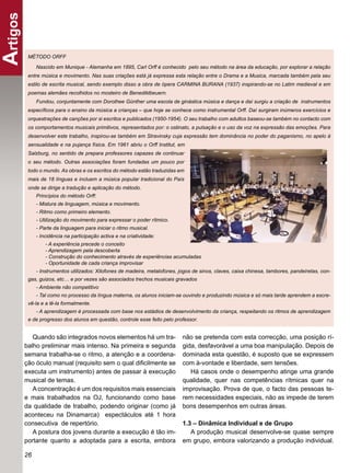 Artigos
          MÉTODO ORFF

             Nascido em Munique - Alemanha em 1895, Carl Orff é conhecido pelo seu método na área da educação, por explorar a relação
          entre música e movimento. Nas suas criações está já expressa esta relação entre o Drama e a Musica, marcada também pela seu
          estilo de escrita musical, sendo exemplo disso a obra de ópera CARMINA BURANA (1937) inspirando-se no Latim medieval e em
          poemas alemães recolhidos no mosteiro de Benediktbeuern.
             Fundou, conjuntamente com Dorothee Günther uma escola de ginástica música e dança e daí surgiu a criação de instrumentos
          especíﬁcos para o ensino da música a crianças – que hoje se conhece como instrumental Orff. Daí surgiram inúmeros exercícios e
          orquestrações de canções por si escritos e publicados (1950-1954). O seu trabalho com adultos baseou-se também no contacto com
          os comportamentos musicais primitivos, representados por: o ostinato, a pulsação e o uso da voz na expressão das emoções. Para
          desenvolver este trabalho, inspirou-se também em Stravinsky cuja expressão tem dominância no poder do paganismo, no apelo à
          sensualidade e na pujança física. Em 1961 abriu o Orff Institut, em
          Salzburg, no sentido de prepara professores capazes de continuar
          o seu método. Outras associações foram fundadas um pouco por
          todo o mundo. As obras e os escritos do método estão traduzidas em
          mais de 18 línguas e incluem a música popular tradicional do País
          onde se dirige a tradução e aplicação do método.
             Princípios do método Orff:
             - Mistura de linguagem, música e movimento.
             - Ritmo como primeiro elemento.
             - Utilização do movimento para expressar o poder rítmico.
             - Parte da linguagem para iniciar o ritmo musical.
             - Incidência na participação activa e na criatividade:
                 - A experiência precede o conceito
                 - Aprendizagem pela descoberta
                 - Construção do conhecimento através de experiências acumuladas
                 - Oportunidade de cada criança improvisar
             - Instrumentos utilizados: Xilofones de madeira, metalofones, jogos de sinos, claves, caixa chinesa, tambores, pandeiretas, con-
          gas, guizos, etc… e por vezes são associados trechos musicais gravados
             - Ambiente não competitivo
             - Tal como no processo da língua materna, os alunos iniciam-se ouvindo e produzindo música e só mais tarde aprendem a escre-
          vê-la e a lê-la formalmente.
             - A aprendizagem é processada com base nos estádios de desenvolvimento da criança, respeitando os ritmos de aprendizagem
          e de progresso dos alunos em questão, controle esse feito pelo professor.


         Quando são integrados novos elementos há um tra-                   não se pretenda com esta correcção, uma posição rí-
      balho preliminar mais intenso. Na primeira e segunda                  gida, desfavorável a uma boa manipulação. Depois de
      semana trabalha-se o ritmo, a atenção e a coordena-                   dominada esta questão, é suposto que se expressem
      ção óculo manual (requisito sem o qual diﬁcilmente se                 com à-vontade e liberdade, sem tensões.
      executa um instrumento) antes de passar à execução                       Há casos onde o desempenho atinge uma grande
      musical de temas.                                                     qualidade, quer nas competências rítmicas quer na
         A concentração é um dos requisitos mais essenciais                 improvisação. Prova de que, o facto das pessoas te-
      e mais trabalhados na OJ, funcionando como base                       rem necessidades especiais, não as impede de terem
      da qualidade de trabalho, podendo originar (como já                   bons desempenhos em outras áreas.
      aconteceu na Dinamarca) espectáculos até 1 hora
      consecutiva de repertório.                                            1.3 – Dinâmica Individual e de Grupo
         A postura dos jovens durante a execução é tão im-                     A produção musical desenvolve-se quase sempre
      portante quanto a adoptada para a escrita, embora                     em grupo, embora valorizando a produção individual.

      26
 