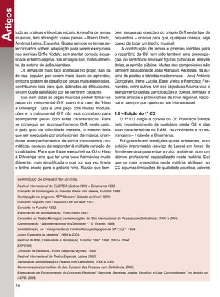Artigos
      tudo as práticas e técnicas iniciais. A recolha de temas              bém escapa ao objectivo do próprio Orff neste tipo de
      musicais, tem abrangido vários países – Reino Unido,                  orquestras – criadas para que, qualquer criança, seja
      América Latina, Espanha. Quase sempre os temas se-                    capaz de tocar um trecho musical.
      leccionados sofrem adaptação para serem exequíveis                        A contribuição de temas e poemas inéditos para
      nas técnicas Orff e Kodaly, sem atentar contudo à qua-                o repertório da OJ, tem sido também uma preocupa-
      lidade e brilho original. Os arranjos são, habitualmen-               ção, no sentido de envolver ﬁguras públicas e, através
      te, da autoria de João Atanásio.                                      delas, a opinião pública. Muitas das composições são
          Os temas de mais fácil aceitação no grupo, são os                 também da autoria de João Atanásio. As letras, da au-
      de raiz popular, por serem mais fáceis de aprender,                   toria de poetas e letristas madeirenses – José António
      embora gostem do desaﬁo de peças mais elaboradas,                     Gonçalves, Irene Lucília, Ester Vieira e Francisco Fer-
      contribuindo isso para que, dobradas as diﬁculdades,                  nandes, entre outros. Um dos objectivos futuros visa o
      sintam dupla satisfação por se sentirem capazes.                      alargamento destas participações a poetas, letristas e
          Mas nem todas as peças musicais podem tornar-se                   outros artistas e proﬁssionais de nível regional, nacio-
      peças do instrumental Orff, como é o caso do “Hino                    nal e, sempre que oportuno, até internacional.
      à Diferença”. Esta é uma peça com muitas modula-
      ções e o instrumental Orff não está concebido para                    1.6 – Edição do 1º CD
      acompanhar peças com estas características. Para                         O 1º CD surgiu a convite do Dr. Francisco Santos
      se conseguir um acompanhamento Orff, neste caso,                      pelo reconhecimento da qualidade desta OJ, e das
      e pelo grau de diﬁculdade inerente, o mesmo teria                     suas características na RAM, no continente e no es-
      que ser executado por proﬁssionais da música, crian-                  trangeiro – Holanda e Dinamarca.
      do-se acompanhamentos de vários instrumentos cro-                        Foi gravado em condições quase artesanais, num
      máticos, capazes de responder à múltipla variação de                  estúdio improvisado (serviço de Lares) em horas de
      tonalidades. Para que fosse exequível na OJ o Hino                    ﬁm-de-semana para evitar o ruído ambiente, com um
      à Diferença teria que ter uma base harmónica muito                    técnico proﬁssional especializado nesta matéria. Daí
      diferente, mais simpliﬁcada o que por sua vez tiraria                 que os mais entendidos nesta matéria, atribuam ao
      o brilho criado para o próprio hino. Razão que tam-                   CD algumas limitações de qualidade acústica, valores

          CURRICULO DA ORQUESTRA JUVENIL
          Festival Internacional da EUCREA / Lisboa 1988 e Dinamarca 1990;
          Concerto de homenagem ao maestro Pierre Van Hawve, Funchal 1989;
          Participação no programa RTP-Madeira” Sábado ao Vivo”, 1990;
          Concerto conjunto com Orquestra Orff em Delft 1991;
          Concerto no Funchal 1992;
          Espectáculo de sensibilização, Porto Santo 1992;
          Concertos no Teatro Municipal, comemorações do “Dia Internacional da Pessoa com Deﬁciência”, 1990 a 2004;
          Comemoração “ Dia Internacional do Deﬁciente “ / S. Vicente, 1994;
          Sensibilização, na “ Inauguração do Centro Psico-pedagógico de Stª Cruz “, 1994;
          Jogos Especiais da Madeira”, 1993 a 2003;
          Festival de Arte, Criatividade e Recreação, Funchal 1997, 1999, 2002 e 2004;
          EXPO 98;
          Jornadas de Pediatria - Ponta Delgada / Açores, 1999;
          Festival Internacional de Teatro Especial, Lisboa 2000;
          Semana de Sensibilização à Pessoa com Deﬁciência, 2000 a 2004;
          Comemorações concelhias do Ano Europeu das Pessoas com Deﬁciência, 2003;
          Espectáculo de Encerramento do Concurso Regional “ Derrubar Barreiras, Aceitar Desaﬁos e Criar Oportunidades “ no âmbito do
          AEPD, 2003;

      28
 