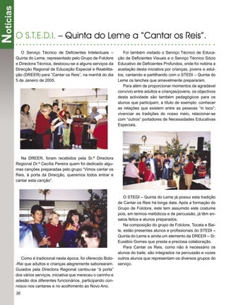 Notícias

       O S.T.E.D.I. – Quinta do Leme a “Cantar os Reis”.
          O Serviço Técnico de Deﬁcientes Intelectuais –            Foi também visitado o Serviço Técnico de Educa-
       Quinta do Leme, representado pelo Grupo de Folclore       ção de Deﬁcientes Visuais e o Serviço Técnico Sócio
       e Directora Técnica, deslocou-se a alguns serviços da     Educativo de Deﬁcientes Profundos, onde foi notória a
       Direcção Regional de Educação Especial e Reabilita-       aceitação desta iniciativa por crianças, jovens e adul-
       ção (DREER) para ”Cantar os Reis”, na manhã do dia        tos, cantando e partilhando com o STEDI – Quinta do
       5 de Janeiro de 2005.                                     Leme os lanches que amavelmente prepararam.
                                                                    Para além de proporcionar momentos de agradável
                                                                 convívio entre adultos e crianças/jovens, os objectivos
                                                                 desta actividade são também pedagógicos para os
                                                                 alunos que participam, a título de exemplo: conhecer
                                                                 as relações que existem entre as pessoas “in loco”;
                                                                 vivenciar as tradições do nosso meio, relacionar-se
                                                                 com “outros” portadores de Necessidades Educativas
                                                                 Especiais.




         Na DREER, foram recebidos pela Sr.ª Directora
       Regional Dr.ª Cecília Pereira quem foi dedicado algu-
       mas canções preparadas pelo grupo “Vimos cantar os
       Reis, à porta da Direcção, queremos todos entrar e
       cantar esta canção”.



                                                                     O STEDI – Quinta do Leme já possui esta tradição
                                                                 de Cantar os Reis hà longa data. Após a formação do
                                                                 Grupo de Folclore, este tem assumido este costume
                                                                 pois, em termos melódicos e de percussão, já têm en-
                                                                 saios feitos e alunos preparados.
                                                                     Na composição do grupo de Folclore, Tocata e Bai-
                                                                 le, estão presentes alunos e proﬁssionais do STEDI –
                                                                 Quinta do Leme e ainda um elemento da DREER – Sr.
                                                                 Eusébio Gomes que presta a preciosa colaboração.
                                                                     Para Cantar os Reis, como não é necessário os
                                                                 alunos do baile, são integrados na percussão e vozes
         Como é tradicional nesta época, foi oferecido Bolo-     outros alunos que representam os diversos grupos do
       -Rei que adultos e crianças alegremente saborearam.       serviço.
       Guiados pela Directora Regional cantou-se “à porta”
       dos vários serviços, iniciativa que mereceu o carinho e
       adesão dos diferentes funcionários, participando con-
       nosco nos cantares e no acolhimento ao Novo Ano.
       36
 
