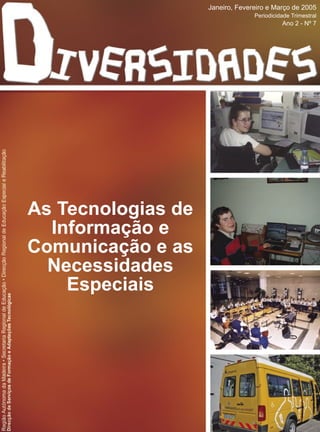 Janeiro, Fevereiro e Março de 2005
                                  Periodicidade Trimestral
                                            Ano 2 - Nº 7




As Tecnologias de
  Informação e
Comunicação e as
  Necessidades
    Especiais
 