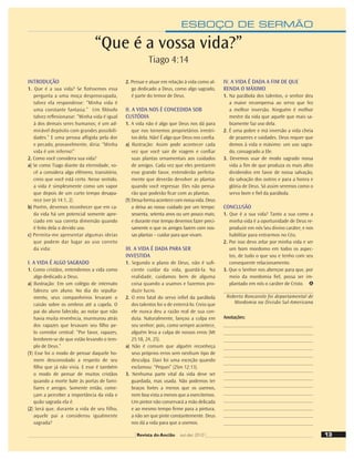 ESBOÇO DE SERMÃO
INTRODUÇÃO
1. Que é a sua vida? Se ﬁzéssemos essa
pergunta a uma moça despreocupada,
talvez ela respondesse: “Minha vida é
uma constante fantasia.” Um ﬁlósofo
talvez reﬂexionasse: “Minha vida é igual
à dos demais seres humanos; é um ad-
mirável depósito com grandes possibili-
dades.” E uma pessoa aﬂigida pela dor
e pecado, provavelmente, diria: “Minha
vida é um inferno!”
2. Como você considera sua vida?
a) Se como Tiago diante da eternidade, vo-
cê a considera algo efêmero, transitório,
creio que você está certo. Nesse sentido,
a vida é simplesmente como um vapor
que depois de um curto tempo desapa-
rece (ver Jó 14:1, 2).
b) Porém, devemos reconhecer que em ca-
da vida há um potencial somente apre-
ciado em sua correta dimensão quando
é feito dela o devido uso.
c) Permita-me apresentar algumas ideias
que podem dar lugar ao uso correto
da vida:
I. A VIDA É ALGO SAGRADO
1. Como cristãos, entendemos a vida como
algo dedicado a Deus.
a) Ilustração: Em um colégio de internato
faleceu um aluno. No dia do sepulta-
mento, seus companheiros levaram o
caixão sobre os ombros até a capela. O
pai do aluno falecido, ao notar que não
havia muita reverência, murmurou atrás
dos rapazes que levavam seu ﬁlho pe-
lo corredor central: “Por favor, rapazes,
lembrem-se de que estão levando o tem-
plo de Deus.”
(1) Esse foi o modo de pensar daquele ho-
mem desconsolado a respeito de seu
ﬁlho que já não vivia. E esse é também
o modo de pensar de muitos cristãos
quando a morte bate às portas de fami-
liares e amigos. Somente então, come-
çam a perceber a importância da vida e
quão sagrada ela é.
(2) Será que, durante a vida de seu filho,
aquele pai a considerou igualmente
sagrada?
2. Pensar e atuar em relação à vida como al-
go dedicado a Deus, como algo sagrado,
é parte do temor de Deus.
II. A VIDA NOS É CONCEDIDA SOB
CUSTÓDIA
1. A vida não é algo que Deus nos dá para
que nos tornemos proprietários irrestri-
tos dela. Não! É algo que Deus nos conﬁa.
a) Ilustração: Assim pode acontecer cada
vez que você sair de viagem e conﬁar
suas plantas ornamentais aos cuidados
de amigos. Cada vez que eles prestarem
esse grande favor, entenderão perfeita-
mente que deverão devolver as plantas
quando você regressar. Eles não pensa-
rão que poderão ﬁcar com as plantas.
(1)Dessaformaacontececomnossavida.Deus
a deixa ao nosso cuidado por um tempo:
sessenta, setenta anos ou um pouco mais;
e durante esse tempo devemos fazer preci-
samente o que os amigos fazem com nos-
sas plantas – cuidar para que vivam.
III. A VIDA É DADA PARA SER
INVESTIDA
1. Segundo o plano de Deus, não é suﬁ-
ciente cuidar da vida, guardá-la. Na
realidade, cuidamos bem de alguma
coisa quando a usamos e fazemos pro-
duzir lucro.
2. O erro fatal do servo inﬁel da parábola
dos talentos foi o de enterrá-lo. Creio que
ele nunca deu a razão real de sua con-
duta. Naturalmente, lançou a culpa em
seu senhor; pois, como sempre acontece,
alguém leva a culpa de nossos erros (Mt
25:18, 24, 25).
a) Não é comum que alguém reconheça
seus próprios erros sem nenhum tipo de
desculpa. Davi foi uma exceção quando
exclamou: “Pequei” (2Sm 12:13).
3. Nenhuma parte vital da vida deve ser
guardada, mas usada. Não podemos ter
braços fortes a menos que os usemos,
nem boa vista a menos que a exercitemos.
Um pintor não conservará a mão delicada
e ao mesmo tempo ﬁrme para a pintura,
a não ser que pinte constantemente. Deus
nos dá a vida para que a usemos.
IV. A VIDA É DADA A FIM DE QUE
RENDA O MÁXIMO
1. Na parábola dos talentos, o senhor deu
a maior recompensa ao servo que fez
a melhor inversão. Ninguém é melhor
mestre da vida que aquele que mais sa-
biamente faz uso dela.
2. É uma pobre e má inversão a vida cheia
de prazeres e vaidades. Deus requer que
demos à vida o máximo: um uso sagra-
do, consagrado a Ele.
3. Devemos usar de modo sagrado nossa
vida a ﬁm de que produza os mais altos
dividendos em favor de nossa salvação,
da salvação dos outros e para a honra e
glória de Deus. Só assim seremos como o
servo bom e ﬁel da parábola.
CONCLUSÃO
1. Que é a sua vida? Tanto a sua como a
minha vida é a oportunidade de Deus re-
produzir em nós Seu divino caráter, e nos
habilitar para entrarmos no Céu.
2. Por isso devo zelar por minha vida e ser
um bom mordomo em todos os aspec-
tos, de tudo o que sou e tenho com seu
consequente relacionamento.
3. Que o Senhor nos abençoe para que, por
meio da mordomia ﬁel, possa ser im-
plantado em nós o caráter de Cristo.
Roberto Roncarolo foi departamental de
Mordomia na Divisão Sul-Americana
Anotações:
“Que é a vossa vida?”
Tiago 4:14
13
Revista do Ancião out-dez 2010
 