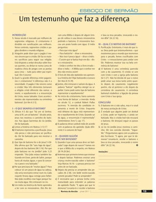 ESBOÇO DE SERMÃO
INTRODUÇÃO
1. Nosso século é marcado por milhares de
segmentos religiosos. O cristianismo é
dividido em ramiﬁcações aos milhares.
Nesse contexto, segmentos cristãos e pa-
gãos dividem o mundo religioso.
2. Ninguém pode dizer que o pagão é me-
nos sincero que o cristão. Ele faz os maio-
res sacrifícios para seguir sua religião.
Está disposto a andar descalço sobre bra-
sas quentes, ou deitar-se numa cama de
madeira cheia de pregos com as pontas
para cima – tudo para obter paz espiri-
tual. Ele é sincero!
3. Qual é a grande diferença entre paganis-
mo e cristianismo? A diferença não é a
sinceridade. O pagão é tão sincero como
o cristão! Mas três elementos tornaram
a religião cristã diferente das outras: a
morte, o sepultamento e a ressurreição
de Cristo, nosso Salvador. Esses aconteci-
mentos são representados na cerimônia
batismal. (Ler Rm 6:3-5).
I – O QUE SIGNIFICA O BATISMO?
1. Efésios 4:5 diz que “há um só Senhor,
uma só fé, um só batismo”. Séculos atrás,
Jesus nos mostrou o caminho do batis-
mo. Nas águas barrentas do rio Jordão,
Ele foi batizado.
a) Lemos a história em Mateus 3:13-17.
b) O batismo representa a puriﬁcação. Jesus
não pecou e não precisava ser puriﬁca-
do. Ele foi batizado para nos mostrar o
caminho.
2. Que tipo de batismo foi o de Jesus? A Bí-
blia aﬁrma que Ele “saiu logo da água”,
depois do Seu batismo (Mt 3:16). Por que
João batizava no rio Jordão? João 3:23
responde: “Ora João estava também ba-
tizando em Enon, perto de Salim, porque
havia ali muitas águas, e para lá concor-
ria o povo e era batizado.”
a) Por que precisava de “muitas águas”? Para
colocar só um pouco de água na cabeça,
não seria necessário entrar num rio. Cada
viajante levava água consigo para beber.
Mas João escolheu esse lugar porque ha-
via muita água. Eles entravam no rio.
b) Um índio na América do Norte aprendeu
a ler com os missionários. Eles lhe de-
ram uma Bíblia e depois de algum tem-
po ele voltou à casa desses missionários
pedindo o batismo. O missionário bus-
cou um prato fundo com água. O índio
perguntou:
– Para que esta água?
– Para batizá-lo! – disse o missionário.
– Mas isso é pouca água! – disse o índio.
– É assim que se batiza hoje em dia – dis-
se o missionário.
– Então o senhor me deu o livro errado –
disse o índio. – A Bíblia que o senhor me
deu não ensina assim!
3. O livro de Atos dos Apóstolos nos apresen-
ta a história de Filipe batizando o eunuco
(ler Atos 8:35-39).
a) Juntos, eles entraram e saíram da água. A
palavra “batizar” signiﬁca imergir ou se-
pultar. Como pode outro tipo de batismo
representar o sepultamento?
4. No início do cristianismo, havia somente
uma forma de batizar: a imersão. Ainda
no século 12, o cardeal Robert Pullas
escreveu: “A imersão do candidato re-
presenta a morte de Cristo. Enquanto
está debaixo da água está representan-
do o sepultamento de Cristo. Quando sai
da água, a ressurreição é representada”
(Sententiarun, livro 5, cap. 17).
a) As palavras desse cardeal estão de acordo
com as palavras do apóstolo. Quão dife-
rente é o costume de hoje!
II – QUANDO ALGUÉM
DEVE SER BATIZADO?
1. Quando é que uma pessoa deve ser bati-
zada? Logo depois de nascer? Vamos ver
o que a Bíblia diz a respeito, em Mateus
28:19-20 (ler).
a) Notemos que primeiro temos que ensinar
e depois batizar. Podemos ensinar uma
criança recém-nascida sobre o batismo?
Veja Marcos 16:16 – a pessoa precisa crer
antes de ser batizada.
b) Depois ela precisa se arrepender dos pe-
cados (At 2:38). Um bebê recém-nascido
comete pecados? Pode se arrepender?
c) É necessário que a pessoa tenha certa
maturidade para entender as palavras
do apóstolo Paulo: “E agora por que te
demoras? Levanta-te e recebe o batismo
e lava os teus pecados, invocando o no-
me dEle” (At 22:16).
III – QUAL É O MOTIVO DO BATISMO?
1. Puriﬁcação. Entretanto, é mais do que is-
so. Deus pede que testemunhemos – que
mostremos para o mundo que morremos
para o pecado, fomos cruciﬁcados com
Cristo – e ressuscitamos para andar com
Ele. Podemos mostrar isso na bela ceri-
mônia do batismo!
a) O batismo é uma cerimônia parecida
com a do casamento. O cristão se une
com Cristo e com a igreja pelo batismo
(Gl 3:27). Não há dúvida de que o noivo
pode amar sua noiva tanto antes quan-
to depois do casamento. Legalmente
porém, ela só pertence a ele depois da
cerimônia do casamento. A cerimônia
batismal estabelece a ligação da pessoa
com Cristo e Sua igreja.
CONCLUSÃO
1. O batismo em si não salva, mas é o sinal
de nossa aceitação de Cristo.
2. É verdade que alguém pode ser desleal
a Cristo, pode ser hipócrita, e ainda ser
batizado. Mas o cristão leal não recusará
o batismo. Ele desejará seguir os passos
de Jesus.
3. Lá no rio Jordão Jesus mostrou o cami-
nho. Ele nos convida dizendo: “Segue-
Me.” Perguntamos agora com as palavras
das Escrituras: “E agora, por que te de-
moras? Levanta-te, recebe o batismo e
lava os teus pecados, invocando o nome
dEle” (At 22:16).
Anotações:
Um testemunho que faz a diferença
13
Revista do Ancião jul-set 2011
 