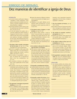 ESBOÇO DE SERMÃO
INTRODUÇÃO
a. Em meio a tantas ramiﬁcações religiosas
e ﬁlosóﬁcas, muitos perguntam: Como
podem as pessoas de coração sincero en-
contrar o caminho verdadeiro em meio a
tantas ﬁlosoﬁas e religiões?
b. Este tema pretende revelar à igreja o que
foi profetizado por Deus para os últimos
dias. (Leia Ap 14:6-12).
c. No ﬁm da história do mundo, com a
crescente exaltação do poder humano, a
chegada da hora do juízo e a iminente
volta de Cristo, Deus envia à humanidade
uma poderosa mensagem simbolizada
por três anjos. Pela pregação dessa men-
sagem, Ele descreve as características da
igreja remanescente:
1. Ela prega a todo o mundo a mensagem
da hora do juízo: (ler Ap 14:6, 7). Essa
mensagem tem cinco características:
a) Ela leva o evangelho a toda nação, tribo,
língua e povo. Pois, é um movimento re-
ligioso mundial que cumpre a profecia
bíblica. (Ler Ap 10:11; 14:6, 7).
b) Ela convida a humanidade a temer a
Deus. As pessoas têm se esquecido de
Deus e dos Seus mandamentos. (Ler
Ec 12:13).
c) Ela conclama os homens a dar glória a
Deus. Cristo é gloriﬁcado em Seus santos
(2Ts 1:10).
d) Ela anuncia a hora do juízo investigativo
simbolizado pela puriﬁcação do santuá-
rio que começou no Céu em 1844. Nesse
tempo, Deus levantou o remanescente
para pregar a mensagem do juízo. A pre-
gação precisa alcançar os quadrantes da
Terra (Ler Mt 24:14; At 1:8). Essa mensa-
gem está sendo proclamada e impres-
sa em centenas de línguas e dialetos. A lei
de Deus é a norma do juízo e Jesus Cristo
é o advogado daqueles que O aceitam.
2. Ela apresenta a mensagem da queda de
Babilônia: (Ler Ap 14:8).
a) Essa é a Babilônia mística que perseguiu
os santos (Ap 17:5, 6). É chamada “a gran-
de, a mãe das meretrizes e abominações
da Terra” (Ap 14:8; 17:5, 18).
b) Muitas das doutrinas religiosas de Roma
são um renascimento da religião da an-
tiga Babilônia.
c) Babilônia é um poder idêntico ao do
pequeno chifre de Daniel 8:9; 7:25. Ela
perseguiu os santos e governou sobre os
reis da Terra.
3. Ela adverte contra a imagem e o sinal
da besta: (Ler Ap 14:9, 10).
a) Ela adverte contra receber o sinal da
besta. A marca da besta, ou a guarda do
domingo, terá o apoio das leis civis, mas
Deus está advertindo os homens e cha-
mando à adoração ao Criador.
b) Ela adverte quanto à ira de Deus sobre os
que não aceitam Suas advertências (Ler
Ap 14:9,10; 15:1, 6).
4. Ela conclama à adoração do Criador em
lugar da besta e sua imagem.
a) Deus previa a época exata em que Seu
povo deveria surgir. Não apenas o sába-
do como sinal do Criador tinha sido posto
de lado séculos antes, mas, nos últimos
dias, a teoria da evolução estaria ampla-
mente difundida, negando a criação co-
mo uma série de atos especíﬁcos de Deus
no período de seis dias. A observância do
sábado é, por essa razão, o sinal daqueles
que creem, servem e adoram o Criador.
5. Ela guarda os mandamentos de Deus.
a) A perpetuidade da lei de Deus é defendi-
da por essa igreja. Enquanto a humanida-
de atribui aos mandamentos de Deus um
caráter transitório, o remanescente prega
que a lei é transcrição do cárater de Deus.
Portanto, imutável (Mt 5:17; Ml 3:6).
6. Ela guarda e exalta a fé em Jesus. Quan-
do o homem nega a criação, ele natu-
ralmente nega a queda do homem, e
assim a lei de Deus é também colocada
de lado. Se o homem não foi criado, e
não houve queda, ele não precisa do san-
gue expiatório de Cristo. A mensagem de
Deus hoje é chamar o homem para reco-
nhecer a criação, a lei de Deus, o sábado
e a cruz de Cristo. O povo remanescente
proclama essas importantes doutrinas,
apegando-se à fé em Cristo, o Criador, o
Legislador e o Redentor.
7. Ela crê no Espírito de Profecia. (Ler Ap
12:17; 19:10).
a) Essa igreja é fruto de cumprimento profé-
tico e, ao longo de sua história, tem a di-
reção de Deus através do dom profético.
8. Ela resistirá às acusações, escárnio e
perseguição (Ap 12:11).
a) Aqueles que são ﬁéis a Deus passam por
uma grande prova, mas também rece-
bem uma grande recompensa.
9. Ela atende à ordem de Deus para sair
de Babilônia (Ap 18:1-4).
a) Deus convida os verdadeiros adoradores
para sair da confusão religiosa. Milha-
res de pessoas ouvirão a voz de Deus
chamando-as para deixar Babilônia. Por
Sua graça, são convidadas a guardar os
mandamentos de Deus e a fé em Jesus.
10. Ela aguardará e anunciará a volta de
Cristo (Ap 14:12-15). Enquanto prega a
mensagem de Deus, essa igreja continua
a esperar a vinda de nosso Senhor.
CONCLUSÃO
1. No contexto profético dos últimos dias,
essa igreja preenche os requisitos que a
identiﬁcam como a igreja verdadeira, o
povo remanescente de Deus. Muitos de
seus leais seguidores ainda estão em ou-
tros apriscos, vivendo conforme a luz que
receberam, porém ouvirão o chamado
de Deus. O apelo do Senhor hoje é: “Sai
dela, povo Meu.”
Anotações:
Dez maneiras de identiﬁcar a igreja de Deus
14 Revista do Ancião jul-set 2011
 