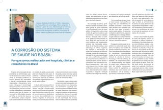 Artigo 19 
como do cliente interno (funcio-nários), 
pelo pressuposto de que a 
satisfação desse nunca vai ser maior 
que a satisfação daquele. 
Na sociedade brasileira, geral-mente 
a saúde é vinculada a escân-dalos, 
gerida de forma ineficiente 
e com fiscalização frouxa do poder 
público. O diagnóstico sobre o atual 
modelo de gestão da saúde no país 
é complexo e conjurar os culpados 
desvia a discussão sobre o mode-lo 
de gestão da saúde baseado no 
lucro rápido em vigor no país. Há 
uma tendência nas organizações, 
inclusive nas instituições presta-doras 
de serviços de saúde, a uma 
sobrecarga de valores negativos. 
Por exemplo a mecanização da 
saúde com a inserção de novas tec-nologias, 
excesso de compartimen-talização 
e na superespecialização 
que vem modificando os padrões 
de comportamento profissional. O 
superespecialista, exímio técnico e 
conhecedor local que utiliza os me-lhores 
equipamentos e que como 
uma máquina tem conduta rígida 
e inflexível, contribuiu para modifi-car 
o relacionamento entre médico 
e paciente. É inegável a evolução 
científica e tecnológica da medicina, 
no entanto sem agregar satisfação 
aos clientes dos serviços de saúde. 
As consequências atingem todas 
as classes sociais – basta verificar as 
longas filas para atendimento em 
hospitais particulares – sendo ainda 
mais perversa com indivíduos que 
não têm como pagar e utilizam o 
sistema saúde público. As péssimas 
condições no atendimento propiciam 
a indiferença com a doença, refletem 
na ação médica e no comportamento 
desumanizado vigente em hospitais, 
clínicas e consultórios no Brasil. 
É inegável existir a coação do ca-pitalismo 
no sistema de saúde bra-sileiro. 
Portanto o atual modelo de 
gestão transformou hospitais, clíni-cas 
e consultórios em revendedores 
de mercadorias comercializadas 
a peso de ouro no momento mais 
delicado da vida do ser humano: 
Na doença. O fim da confiança, da 
lealdade e do compromisso mútuo 
e o desaparecimento das relações 
de longo prazo influenciam tam-bém 
nas relações interpessoais. 
Nesse modelo de capitalismo, os 
indivíduos não criam vínculos com 
as empresas e com as pessoas, o 
que facilitou o loteamento da saúde 
para três poderosos grupos econô-micos 
que detêm a maior margem 
de lucro e que patrocinam o mo-delo 
de gestão de lucro rápido em 
vigor no Brasil: as administradoras 
de planos de saúde, fabricantes de 
equipamentos hospitalares e indús-tria 
farmacêutica transformaram o 
serviço e os profissionais de saúde 
em serviçais do capitalismo do lucro 
rápido, de curto prazo. 
Criticar o atual modelo de gestão 
da saúde não significa reprimir ou 
contrariar os avanços científicos e 
tecnológicos. Para tanto, basta avis-tar 
como referência positiva o mo-delo 
de gestão no sistema de saúde 
canadense ou francês. Trata-se de 
buscar um novo padrão de serviços 
para nosso país, em todos os níveis, 
evoluindo para a humanização do 
nosso sistema de saúde. Pois, não 
é possível conceber serviços de saú-de 
com qualidade no atual modelo 
de gestão do lucro rápido, de curto 
prazo vigente no Brasil. Todo cida-dão 
deve usufruir de serviços de 
saúde com qualidade, no entanto, 
a população precisa cobrar e exigir 
melhorias nos serviços prestados no 
Brasil, sejam públicos ou privados. 
18 Artigo 
Projetos de humanização não são 
prioritários na administração supe-rior 
do sistema de saúde no Brasil. 
Ainda na formação acadêmica os 
futuros gestores são estimulados 
a discutir prioritariamente temas 
relacionados a faturamento, lucro, 
custos e despesas. A concentração 
do foco financeiro é pertinente uma 
vez que hospitais, clínicas e consultó-rios 
são amplamente e diretamente 
afetados pela falta de liquidez no 
mercado, por dificuldades causadas 
por falhas no controle das despesas 
e – infelizmente – porque o segmen-to 
de saúde brasileiro foi estruturado 
em modelo de gestão caracterizado 
pelo lucro rápido, de curto prazo. O 
problema é o enfoque na gestão fi-nanceira 
não repercute na melhoria 
da qualidade na prestação dos servi-ços 
de saúde no Brasil. 
O atual cenário social, político e 
econômico do país maximiza o diag-nóstico, 
indicação e transformação 
dos serviços de saúde em especiali-dade 
financeira ou, ainda, em nicho 
de mercado altamente significativo 
em termos das possibilidades eco-nômicas. 
O gestor de serviços de 
saúde precisa evoluir para estimular 
o desenvolvimento de outro modelo 
de gestão, sem se restringir apenas 
a perspectiva de acumular lucros às 
custas do sofrimento alheio. 
No entanto, o que se observa são 
comportamentos inadequados com 
serviços cada vez mais inacessíveis, 
com atendimento superficial, espe-ras 
intermináveis e estabelecimento 
de metas financeiras não acompa-nhadas 
de medidas que garantam a 
satisfação dos clientes. A principal 
consequência é o descontentamen-to 
com a prestação dos serviços, 
tanto do cliente externo (pacientes) 
A CORROSÃO DO SISTEMA 
DE SAÚDE NO BRASIL: 
Por que somos maltratados em hospitais, clínicas e 
consultórios no Brasil 
Adriano Moitinho (CRA-BA nº 9.034) é Administra-dor, 
Especialista em metodologia, Mestre em gestão. É 
professor e gestor do curso Administração na Universo, 
especializado em indicadores de qualidade no ensino 
superior e em desempenho acadêmico. Parecerista da 
Editora ABRIL na publicação revista Guia do Estudante. 
 