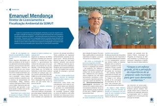 10 Entrevista 
A falta de uma legislação am-biental 
municipal dificulta o trabalho 
de licenciamento e fiscalização da 
SEMU? 
Temos algumas dificuldades por 
falta da existência de leis locais e 
nos valemos de instrumentos jurídicos 
diversos, como portarias e decretos 
quando necessário. Estamos em 
fase de definição de uma minuta 
de projeto de lei, em parceria com a 
Secretaria Cidade Sustentável, que 
vem sendo amplamente discutida 
com a sociedade – vamos realizar 
a quinta reunião em setembro com 
a presença de representantes de 
universidades, ONGs, indústria, 
comércio, Ministério Público, entre 
outros órgãos. Esperamos que este 
documento seja aprovado e que 
possa ajudar a cidade rumo ao seu 
desenvolvimento sustentável. 
Diante disto, qual o cenário atual 
de Salvador em relação a Política de 
Resíduos Sólidos, de grande valor na 
redução do impacto ambiental cau-sado 
pelo lixo? 
Seguimos as diretrizes da Política 
Nacional e Estadual para descarte 
de resíduos. Acredito que o maior 
desafio é o gerenciamento dos 
resíduos da construção civil, já que 
apenas uma empresa faz isto em 
Salvador. A fiscalização não é fácil 
numa cidade com 2,9 milhões de 
habitantes e ainda temos resíduos 
colocados em qualquer lugar. Já o 
lixo comum é gerenciado pela LIM-PURB 
e já se tem ótimas iniciativas 
de compostagem e reciclagem. 
Para a disposição final, temos um 
aterro com pelo menos mais 20 
anos de vida útil. 
Quais as infrações ambientais 
mais comuns? 
Na verdade, estamos no estrutu-rando 
para melhorar a fiscalização, 
pois nossa equipe é bastante enxuta. 
Recebemos muitas denúncias de 
áreas invadidas com supressão de 
árvores e de poluição atmosférica. 
Temos problemas em regularizar 
ambientalmente empresas de pe-queno 
porte – oficinas mecânicas, 
fabricas de gesso, etc. Para estas, 
estamos tentando uma parceria 
com a FIEB para trazê-las para le-galidade 
de uma forma cuidadosa e 
paulatina, pois as pequenas empre-sas 
têm um inegável valor social de 
geração de empregos e precisam 
sobreviver. 
Isto traz a antiga questão de que 
algumas diretrizes da legislação 
ambiental podem emperrar o cresci-mento 
econômico... 
Infelizmente ainda existe este 
entendimento, mas é cada vez me-nor. 
A gente espera que adotando 
os princípios de sustentabilidade 
e com a evolução e maturação 
da sociedade, possamos chegar 
no ponto de equilíbrio onde todos 
entendam com clareza que é neces-sário 
obedecer critérios de preserva- 
Emanuel Mendonça 
Diretor de Licenciamento e 
Fiscalização Ambiental da SEMUT 
Cuidar do cumprimento da atual legislação ambiental, no que diz respeito à pre-servação 
e redução de impactos, é a função principal da Diretoria de Licenciamento e 
Fiscalização Ambiental da SEMUT – Secretaria Municipal de Urbanismo e Transporte 
de Salvador. “Atuamos com foco na legislação federal e estadual, já que Salvador não 
tem ainda leis neste sentido”, explica o Diretor Emanuel Mendonça. Nesta entrevista, 
ele fala um pouco sobre a importância da criação de uma legislação municipal do meio 
ambiente e de outros desafios para o alcance de um crescimento sustentável. 
ção e redução do impacto. Por outro 
lado, o poder público é consciente da 
importância de agilizar o processo. 
Tem que ser um compromisso. 
São muitas as reclamações de 
burocracia exagerada e lentidão... 
Estamos tentando seguir as normas 
técnicas e a legislação que existem 
– mas podemos, sim, melhorar e 
agilizar. A demanda é crescente na 
cidade, fruto da nova gestão tam-bém. 
Podemos sim, com o tempo, 
reduzir exigências que não sejam 
tecnicamente necessárias e dimi-nuir 
os prazos. Aproveito para ante-cipar 
que, a partir de setembro, no 
site desenvolvimentourbano.sal-vador. 
ba.gov.br colocaremos um 
manual com o passo a passo para o 
licenciamento ambiental. Isto já vai 
ajudar bastante, porque as pessoas 
já virão para a SEMUT sabendo o 
que precisam fazer. 
Quais são as principais discussões 
em pauta atualmente na busca do 
equilíbrio nesta questão? 
Eu diria que do ponto de vista jurídico 
o que temos de mais importante é 
a Lei da Mata Atlântica para Salvador 
e a Lei complementar 140/2011, 
que distribui melhor as responsa-bilidades 
entre os entes fe-derados 
na gestão do meio 
ambiente. Porque o grande 
desafio é o fortalecimento 
da gestão dos municípios 
– não podemos depender 
unicamente do Estado para 
fazer este acompanhamen-to. 
Graças a um esforço 
grande, já há a percepção 
da importância de se pre-parar 
cada município para 
gerir suas demandas ambientais. 
Em relação à Mata Atlântica, 
principal bioma de Salvador, foi 
firmado um compromisso com enti-dades 
do setor imobiliário na busca 
da preservação, correto? 
Temos um termo de compromisso 
assinado ano passado entre Mi-nistério 
Público, Associação dos 
Dirigentes de Empresas do Mer-cado 
Imobiliário e a Prefeitura que 
promoveu o diagnóstico e identifi-cação 
das áreas de Mata Atlântica 
que deveriam ser preservadas – 
locais com vegetação já avançadas. 
Evitamos aprovar qualquer inter-venção 
nestas zonas e quando há 
supressão de vegetação, aplicamos 
a compensação, que é o plantio 
obrigatório de 10 árvores para cada 
uma que foi retirada. 
“Graças a um esforço 
grande, já há a percepção 
da importância de se 
preparar cada município 
para gerir suas demandas 
ambientais.” 
 