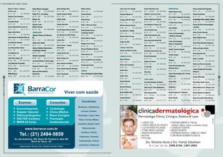 Listagem de lojas e salas
39
RevistaDowntown
38
RevistaDowntown
Edson A. Neves / Clínicas
Varizes.com
Bl. 16 – 305	Tel.: 3982-8646
Eduardo Lima Gonçalves
Bl. 20 – 213	Tel.: 3433-7555
Fernando Piccoli
Bl. 08 – 320	Tel.: 3171-3171
Giovani Minichelli Di Luccio, Dr.
Bl. 04 – 320	Tel.: 3171-3171
Hugo Coelho Neves
Bl. 16 – 305	Tel.: 3982-8646
Jayme Ramos de Almeida Filho, Dr.
Bl. 21 – 231	Tel.: 3139-9956
José Eduardo Zandona
Bl. 23 – 308	Tel.: 2494-6667
José Ricardo Brizzi Chiani
Bl. 21 – 325	Tel.: 2486-3123
Luiz Baptista, Dr.
Bl. 04 – 320	Tel.: 3171-3171
Luiz César Lopes, Dr.
Bl. 06 – 228	Tel.: 3153-7522
Luiz Eduardo Fernandes
Bl. 08 – 320	Tel.: 3171-3171
Marcelo Paiva
Bl. 21 – 320	Tel.: 3150-2741
MVM Medical
Bl. 09 – 224	Tel.: 2421-1328
Denise Vilas Boas, Dra.
Bl. 21 – 257/258	Tel.: 3597-0800
Fabiola F. Correa da Costa
Bl. 21 – 257	Tel.: 3597-0800
Gustavo Nobrega da Rocha
Bl. 13 – 214	Tel.: 3597-6936
Ivan Abadesso Cardoso, Dr.
Bl. 20 – 202	Tel.: 3982-2757
José Fernando Lucas
Bl. 20 – 213	Tel.: 3433-8354
Katia Perim Santana, Dra.
Bl. 06 – 228	Tel.: 3153-1522
Maria Aparecida Avolio Dib
Bl. 22 – 202	Tel.: 2494-6529
Mário Peter Pires
Bl. 20 – 213	Tel.: 3433-8354
Marleide Paraiso Pinto, Dra.
Bl. 22 – 309	Tel.: 2494-6830
Ricardo Drummond
Bl. 20 – 213	Tel.: 3433-7555
Rogerio de Fassio
Bl. 04 – 243	Tel.: 2492-2656
Ta Chao Wu
Bl. 04 – 229	Tel.: 2495-4848
Vitor Galo
Bl. 08 – 320	Tel.: 3171-3171
Clínica Geral
Fernando Henrique de Mattos
Bl. 09 – 304	Tel.: 2439-8009
Júlio Cesar R. Lima Audiometria
Bl. 16 – 210	Tel.: 3433-7762
Katia Vencato Piazi
Bl. 21 – 257/258	Tel.: 3597-0800
Paula da Motta
Bl. 08 – 320 	 Tel.: 3171-3171
Dermatologia
Abdiel Figueira Lima
Bl. 21 – 223	Tel.: 2494-6397
Ana Carolina Sangenetto Fernandes
Bl. 22 – 202	Tel.: 2494-6529
Carolina Stano Chaves
Bl. 08 – 320	Tel.: 3171-3171
Celio Abdalla
Bl. 09 – 222	Tel.: 2491-8735
Centro de Dermatologia
e Medicina Avançada
Bl. 04 – 234	Tel.: 3153-7489
Centro Dermatológico
Denise F. Chambarelli
Bl. 04 – 132	Tel.: 2493-3166
Claudia Tannouz Puppuin
Bl. 13 – 202	Tel.: 2493-2406
Claudio Jacques
Bl. 09 – 222	Tel.: 2491-8735
Clinderm
Bl. 09 – 222	Tel.: 2491-8735
Clínica Dermatológica Dra.
Micheline Neves
Bl. 04 – 316	Tel.: 2495-6194
Clínica Dermatológica Dra. Patrícia
Schulmann
Bl. 04 – 316	Tel.: 2495-6794
Clínica Pelle
Bl. 06 – 219	Tel.: 2495-7289
Cliniderma
Bl. 16 – 107	Tel.: 2494-7902
Daniela Guériot B. V. Monteiro
Bl. 06 – 219	Tel.: 2495-7289
Denis Furtado
Bl. 13 – 307	Tel.: 4107-2344
Denise Chambarelli Fagundes
Bl. 04 – 132	Tel.: 2493-3166
Denny Granatowicz
Bl. 16 – 107	Tel.: 2494-5896
Dermatologia:Clínica,CirurgiaeEstética
Bl. 20 – 216	Tel.: 2494-6257
Derma-Up Clinica Dermatológica
e Estética
Bl. 06 – 310A	Tel.: 3591-4691
Elaine Pereira Dourado
Bl. 08 – 320	Tel.:3171-3171
Eliane Mathias Senos
Bl. 16 – 315	Tel.: 2491-3787
Gisele Maria Napoleão Raguenet
Bl. 16 – 315	Tel.: 2491-3787
Jefferson Braga Louback
Bl. 04 – 320	Tel.: 3171-3171
Karen Azevedo, Dra.
Bl. 20 – 213	Tel.: 3433-8354
Katia G. Castello
Bl. 16 – 315	Tel.: 2491-3787
Kênia Lara Pena de Azevedo
Bl. 04 – 132	Tel.: 2493-3166
Leticia Chambarelli Fernandes
Monnerat
Bl. 04 – 132	Tel.: 2493-3166
Luciana Alvarenga
Bl. 20 – 213	Tel.: 3433-7555
Mara Diane Lisboa Tavares
Bl. 20 – 213	Tel.: 3433-7555
Márcia Helena de A. Marques, Dra.
Bl. 20 – 216	Tel.: 2494-6257
Marcio Eduardo de Andrade
Bl. 20 – 130	Tel.: 2493-6284
Maria de Lourdes Rocha Martins
Bl. 06 – 213	Tel.: 2491-9974
Paulo Márcio Canongia
Bl. 22 – 202	Tel.: 2494-6529
Pedro M. G. de Freitas
Bl. 20 – 205	Tel.: 2491-9592
Roman, Dr.
Bl. 08 – 320	Tel.: 3171-3171
Varizes.com –
Bellas Pernas
Bl. 16 – 305	Tel.: 3982-8646
Cardiologia
Adriano Fonseca de Moraes,
Dr.
Bl. 21 – 229	Tel.: 2496-3808
André Luis Caldas
Bl. 20 – 213	Tel.: 3433-7555
Andrea Madeira Boaventura –
Cardiologia Infantil
Bl. 20 – 213	Tel.: 3433-8354
Antonio Lusquiños
Bl. 08 – 320	Tel.: 3171-3171
Armando Rodrigo D’ Aboim Inglez
Bl. 21 – 325	Tel.: 2486-3123
Benjamin Farbiarz Segal
Bl. 08 – 320	Tel.: 3171-3171
Bruna de Mello Andrade
Nascimento
Bl. 09 – 304	Tel.: 2439-8009
Bruno Heringer Dias
Bl. 03 – 308	Tel.: 2494-5233
Daniele Gusmão Toledo
Bl. 09 – 304	Tel.: 2494-5659
Fabiana Voigt
Bl. 20 – 213	Tel.: 3433-7555
Fabiano Barcellos
Bl. 20 – 213	Tel.: 3433-7555
José Henrique Mendes Spirito
Bl. 09 – 304	Tel.: 2439-8009
Jose Ricardo Carvalho Poubel
Bl. 22 – 227	Tel.: 3154-6745
Letycia Shor
Bl. 13 – 214	Tel.: 3597-6936
Lilian Stewart – Espaço
PSI infantil
Bl. 03 – 120 L	Tel.: 3171-3171
Luciana Fazzio, Dra.
Bl. 20 -213	Tel.: 3433-7555
Marcel Coloma, Dr.
Bl. 09 – 231	Tel.: 2494-7082
Marco Antonio de Mattos
Bl. 09 – 304	Tel.: 2439-8009
Marco Aurélio Esposito Moutinho
Bl. 20 – 213	Tel.: 3433-7555
Mauro Tenenbaum
Bl. 04 – 320	Tel.: 3171-3171
Nelson Coloma
Bl. 09 – 231	Tel.: 2494-5648
Patrícia Mendes
Bl. 04 – 320	Tel.: 3171-3171
Paula Picanço
Bl. 08 – 320	Tel.: 3171-3171
Paulo J. Moura de Souza
Bl. 16 – 234	Tel.: 2492-3539
Paulo Martins Soares –
Cardiologia Infantil
Bl. 16 – 230	Tel.: 2493-7218
Rafael Sibanto Simões
Bl. 21 – 137	Tel.: 2495-9357
Rodrigo Cesar Tavares
Bl. 08 – 320 	Tel.: 3171-3171
Rossana Rodrigues Moreira
Bl. 08 – 210 	Tel.: 3023-7525
Sirley Queiroz, Dr.
Bl. 16 – 107	Tel.: 2494-5896
Vécia Crepaldi Pereira da Rocha
Bl. 20 – 213	Tel.: 3433-7555
Vivekananda Pontes
Bl. 22 – 202	Tel.: 3084-2002
Cirurgia
Celso e Ada Rangel Consultório Médico
Bl. 04 – 322	Tel.: 2494-5380
Celso Lucas da S. Rangel
Bl. 04 – 322	Tel.: 2494-5380
Christian Mileski, Dr.
Bl. 20 – 213	Tel.: 3433-7555
Cirurgias SOS AIT Saúde
Bl. 16 – 230	Tel.: 2493-7218
Gilberto Amaral Teixeira
Bl. 08 – 223	Tel.: 2495-4368
José Alfredo C. Padilha
Bl. 20 – 314	Tel.: 2493-4927
Roberto Duarte Franco
Bl. 22 – 202	Tel.: 2494-6529
Sérgio do Valle
Bl. 16 – 232	Tel.: 2492-3617
Cirurgia Pediátrica
Simone de Oliveira Coelho
Bl. 16 – 230	Tel.: 2493-7218
Cirurgia Plástica
Alberto Birman
Bl. 04 – 320	Tel.: 3171-3171
Álvaro Luiz Cansanção
Bl. 08 – 320	Tel.: 3171-3171
André Vieira
Bl. 20 – 213	Tel.: 3433-7555
Andrea Yuan
Bl. 04 – 320	Tel.: 3171-3171
Antonio Rustoni
Bl. 04 – 320	Tel.: 3171-3171
Bernardo Melman
Bl. 08 – 320	Tel.: 3171-3171
Bruno Padilha Gatto
Bl. 20 – 130	Tel.: 2493-6284
Cirurgia Plástica
Bl. 22 – 309	Tel.: 2494-6830
 