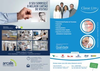 Av. das Américas, 5 00 B l. 1 0 Sala 301
Downtown - Barra d a Tijuca
w w w.a r ca li s .com.br
cli ni ca @ a r ca li s .com.br
2 1 24 9 5 - 5 1 2 3
2ª a 6ª de 8:00 às 19:00 hs
Sábados de 8:00 às 12:00 hs
RESPONSÁVEL TÉCNICO:
RODRIGO VIDAL DE CARVALHO
CRORJ 27230 - EPAO2559
O SEU SORRISO É
O MELHOR CARTÃO
DE VISITAS!
O SEU SORRISO É
O MELHOR CARTÃO
DE VISITAS!
Saiba mais em
www.arcalis.com.br
Saiba mais em
www.arcalis.com.br
Venha conhecer a Arcalis,
Centro Radiológico + 4 Consultórios + Laboratório de Prótese!
 