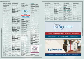 Listagem de lojas e salas
47
RevistaDowntown
46
RevistaDowntown
Eduardo Picanco – Implantodontia
Bl. 21 – 257	Tel.: 7837-0800
Elisa B. Fedozzi Henrique –
Prótese Dental
Bl. 06 – 202	Tel.: 3139-4089
Elisa Coimbra
Bl. 04 – 303	Tel.: 2494-5361
Emanuela Sacramento, Dra. –
Prótese Dentária
Bl. 22 – 219	Tel.: 3553-0828
Eryka Silva de Oliveira – Endodontia
Bl. 16 – 213	Tel.: 2494-5936
Fabio de Assumpção Bastos
Bl. 20 – 205	Tel.: 2491-9880
Felipe Senne
Bl. 04 – 130	Tel.: 3153-7726
Fernanda Ferreira Lopes
Bl. 23 – 110	Tel.: 2494-6621
Fernanda Freitas
Bl. 20 – 205	Tel.: 2491-9592
Fernando de Abreu Pereira –
Ortodontia
Bl. 09 – 213	Tel.: 3153-7844
Flávia Martins Pinto –
Reabilitação Oral
Bl. 02 – 215	Tel.: 3507-0061
Flávia Sampaio Pousa
Bl. 22 – 214	Tel.: 3154-2000
Flavio Mazza
Bl. 04 – 130	Tel.: 3153-7726
Flavio Paixão – Cirurgião Dentista
Bl. 09 – 319	Tel.: 2143-1148
Flávio Vieira Gonsalves – Periodontia
Bl. 16 – 213	Tel.: 2494-5936
Gabriela Garcez
Bl. 09 – 213	Tel.: 3153-7844
Galileu Morgan
Bl. 13 – 215	Tel.: 2491-4479
Idente Odontologia
Bl. 16 – 213	Tel.: 2494-5936
Jonas Segal
Bl. 04 – 320	Tel.: 3171-3171
Jose Carlos Poubel de Castro
Bl. 13 – 215	Tel.: 2491-4479
Juliana Albuquerque Ribeiro de
Souza – Ortodontia
Bl. 16 – 213	Tel.: 2494-5936
Julliana Sousa Lage – Periodontia
Bl. 06 – 202	Tel.: 3139-4089
Laboratório Vitor Diegues –
Prótese
Bl. 22 – 302	Tel.: 2143-0683
Laura Carolina Cerruti
Bl. 03 – 230	Tel.: 2426-6025
Loana Pinto Rondinelli
Bl. 22 – 214	Tel.: 3154-2000
Luiz Alberto Marques
Bl. 13 – 303	Tel.: 2494-5838
Marcela Zanette
Bl. 06 – 212	Tel.: 3154-6918
Marcela Brasil C. da Silva –
Ortodontista
Bl. 06 – 202	Tel.: 3139-4089
Marcello Rolla de Souza –
Endodontista
Bl. 13 – 215	Tel.: 2491-4479
Marcelo de Almeida Braga
Bl. 22 – 306	Tel.: 2494-6587
Marcia Gomes S. Tannouz
Bl. 13 – 202	Tel.: 2493-2406
Marcio de Almeida Braga
Bl. 22 – 306	Tel.: 2494-6587
Marcio Rodrigues Martins
Bl. 13 – 215	Tel.: 2491-4479
Marco Guimarães - Endodontia
Bl. 02 – 223	Tel.: 2494-5090
Maria da Penha Noronha –
Ortodontia e Ortopedia Facial
Bl. 06 – 211	Tel.: 2492-2901
Maria Isabel Senne
Bl. 04 – 130	Tel.: 3153-7726
Mariana Ramalho - Ortodontista
Bl. 02 – 215	Tel.: 3507-0061
Mariângela Almeida –
Odontopediatria / Disfunção
Temporo Mandibular
Bl. 03 – 318	Tel.: 2494-5244
Mariangela Loriato, Drª.
Bl. 09 – 223	Tel.: 2491-9742
Marli Trovão F. Sotero
Bl. 13 – 215	Tel.: 2491-4479
Marta Mazza
Bl. 04 – 130	Tel.: 3153-7726
Mauricio de Albuquerque
Bl. 04 – 236	Tel.: 2491-3513
Meo Dentista
Bl. 21 – 315	Tel.: 3419-5706
Monique Cianeli Bacellar
Bl. 22 – 214	Tel.: 3154-2000
Nadja Corrêa
Bl. 13 – 233 – Port. B	Tel.: 2494-5834
Nadja Herdy Ferreira
Bl. 09 – 223 – Port.B	Tel.: 3153-7781
Odontorio
Bl. 03 – 230	Tel.: 2484-1932
Odonto-X – Clínica Radiológica Ltda.
Bl. 16 – 211	Tel.: 3139-9951
Odontown – Núcleo de Odontologia
Integrada
Bl. 13 – 303	Tel.: 2494-5838
Omar Negreiros – Ortodontia /
Implantes / Periodontia
Bl. 03 – 318	Tel.: 2494-5244
Oral Esthetic
Bl. 04 – 130	Tel.: 3153-7726
Oral Imagem – Radiologia
Odontológica
Bl. 04 – 232	Tel.: 3433-7713
Oral Plus
Bl. 06 – 307	Tel.: 3553-4070
Ortometria
Bl. 22 – 214	Tel.: 3154-2000
Patrícia Nogueira Sá Ferreira
Bl. 22 – 214	Tel.: 3154-2000
Patricia Rocha Vieira
Bl. 22 – 306	Tel.: 2494-6587
Paulo Marcelo V. Santos
Bl. 08 – 206	Tel.: 2492-1152
Ricardo Martins Machado
Bl. 08 – 206	Tel.: 2492-1152
Roberta Mattos, Dra.
Bl. 22 – 301	Tel.: 3084-8586
Roberta S. Buzzoni, Dra.
Bl. 03 – 308	Tel.: 2494-5233
Roberto Henrique Cerruti
Bl. 03 – 230	Tel.: 2484-1932
Roberto Prado – Cirurgião:
Implantodontia e Cirurgia
Bucomaxilofacial
Bl. 13 – 231	Tel.: 2491-8422
Rodrigo Guedes Oliveira –
Ortodontista e Clínica Geral
Bl. 21 – 257	Tel.: 98176-9960
Roni G. Homrich, Dr.
Bl. 02 – 223	Tel.: 2494-5090
Rosana Morais – Cirurgia Médica
Bl. 16 – 213	Tel.: 2494-5936
Samuel R. Henrique da Matta
Bl. 22 – 318	Tel.: 3183-4649
Sheyla Mattos
Bl. 22 – 301	Tel.: 3084-8586
Simone Costa
Bl. 09 – 223	Tel.: 3153-7781
Sylvio Henrique Pasqualete
Bl. 22 – 303	Tel.: 2494-7080
White Care Odontologia
Personalizada
Bl. 06 – 202	Tel.: 3139-4089
Oftalmologia
Alexandre de Luca – Ortoptista
Bl. 04 – 244	Tel.: 3433-7654
Alexandre Sampaio de Abreu Ribeiro
Bl. 04 – 244	Tel.: 3433-7654
Ana Paula Graff
Bl. 23 – 221 	 Tel.: 2494-6656
Ana Paula Silva de Carvalho
Bl. 04 – 244	Tel.: 3433-7654
Andrea Arinelli
Bl. 23 – 221	Tel.: 2494-6656
Andréia Chevitarese
Bl. 04 – 115	Tel.: 2492-1441
Armando Guedes
Bl. 04 – 115	Tel.: 2492-1441
Carla Medeiros
Bl. 23 – 303	Tel.: 2496-3596
Carla Mello, Dra.
Bl. 22 – 227	Tel.: 3153-7520
Carlos Fernando Ferreira
Bl. 23 – 221	Tel.: 2494-6656
Centro Oftalmológico da Barra
Bl. 03 – 103	Tel.: 3433-8585
Clínica de Olhos Downtown
Bl. 04 – 115	Tel.: 2492-1539
Downtown Oftalmo Center
Bl. 23 – 221	Tel.: 2494-6656
Elizabeth R. R. Navarrete, Dra.
Bl. 04 – 115	Tel.: 2492-1441
Erika Dias de Semenovitch
Bl. 04 – 244	Tel.: 3433-7662
Eye Center
Bl. 03 – 222/223/201	Tel.: 2492-1953
Fábio José da Cruz Oliveira
Bl. 04 – 244	Tel.: 3433-7654
Fernanda S. M. Oliveira – Visão
Subnormal
Bl. 04 – 244	Tel.: 3433-7654
Instituto Provisão
Bl. 23 – 303	Tel.: 2496-3596
IOB – Instituto Oftalmológico
da Barra
Bl. 04 – 244	Tel.: 3433-7662
Isabel Cristina Felix
Bl. 23 – 221	Tel.: 2494-6656
Isabel Cristina Ribeiro
Bl. 23 – 221	Tel.: 2494-6656
Jaime Guedes
Bl. 04 – 115	Tel.: 2492-1441
Jorge Alberto Soares de Oliveira
Bl. 04 – 244	Tel.: 3433-7603
Kelma Macedo
Bl. 04 – 244	Tel.: 3433-7654
Larissa Monteiro
Bl. 23 – 221	Tel.: 2494-6656
Luciana Albuquerque
Bl. 23 – 303	Tel.: 2496-3596
Marceli Lima Bastos
Bl. 04 – 244	Tel.: 3433-7654
Marcia Brazuna, Dra.
Bl. 23 – 303	Tel.: 2496-3596
Margaret Mc Adam
Bl. 23 – 221	Tel.: 2494-6656
Mariana Treu, Dra.
Bl. 04 – 115	Tel.: 2492-1441
Mario Filippo Dias de Alencar
Bl. 04 – 244	Tel.: 3433-7654
Michael Mc Dougall Bethlen
Bl. 23 – 221	Tel.: 2494-6656
Miriam Celeste Pereira – Visão
Subnormal
Bl. 04 – 244	Tel.: 3433-7603
Paulo Polisuk, Dr.
Bl. 23 – 303	Tel.: 2496-3596
Pedro Portela
Bl. 23 – 221 	 Tel.: 2494-6656
Priscila Sebba
Bl. 23 – 221 	 Tel.: 2494-6656
Renato David
Bl. 23 – 303	Tel.: 2496-3596
Thais Montani Tavares Martins
Bl. 04 – 244	Tel.: 3433-7654
Vitor B. Cerqueira, Dr.
Bl. 04 – 115	Tel.: 2492-1441
Viviane Guedes
Bl. 04 – 115	Tel.: 2492-1441
Oncologia
Rodrigo Motta de Carvalho
Bl. 08 – 320	Tel.: 3171-3171
Ortopedia / Traumatologia
Adalto Lima – Clínica da Mão
Bl. 21 – 308	Tel.: 3419-5331
Alexandre Rachid de Souza
Bl. 03 – 308	Tel.: 2494-5233
Bernardo Couto Neto – Clínica
da Mão
Bl. 21 – 308	Tel.: 3419-5331
Carlos Durval Morelli
Bl. 08 – 320	Tel.: 3171-3171
Cesar Barbosa Gonçalves
Bl. 04 – 320	Tel.: 3171-3171
Clínica da Mão
Bl. 21 – 308	Tel.: 3419-5331
Daniel Cordeiro Jr.
Bl. 04 – 320	Tel.: 3171-3171
Edward Robert Orr
Bl. 04 – 320	Tel.: 3171-3171
Gustavo da Silva Caldeira –
Cirurgia Joelho
Bl. 20 – 213	Tel.: 3433-7555
Igor Clare Pochamann – Cirurgia
de Quadril
Bl. 03 – 308	Tel.: 2494-5233
Instituto Sidney Quintas
Bl. 04 – 133	Tel.: 2494-5279
Jefferson de Decco Teixeira
Bl. 20 – 213	Tel.: 3433-7555
 