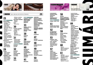 25
LOJAS
Artigos Diversos
Acessórios e Artigos
para Viagens
Artigos Esportivos
Artigos Infantis
Artigos para Festas
Áudio / Vídeo e Automação
Brinquedos
Construção e Decoração
Informática
Livraria
Papelaria / Material
de Escritório
Presentes / Souvenirs
Produtos Odontológicos
Produtos para Alérgicos
Sex Shop
Suplementos Nutricionais
Artigos do Lar
Acessórios para Decoração
Cama / Mesa / Banho
Colchões
Eletrodomésticos
e Eletroeletrônicos
Móveis e Utensílios
29
Calçados
Calçados Femininos
Calçados Infantis
Calçados Unissex
Conveniência / outros
Aluguel de Roupas
Conserto de Roupas
Farmácia / Drogaria
Jornais e Revistas
Lotérica
Perfumaria / Cosméticos
Tatuagens / Piercing
Joias, Relógios e Bijouterias
Bijouterias
Joalherias
Óticas
Óculos de Grau
30
Telefonia e Acessórios
Telefonia Celular
Vestuário
Acessórios
Brechó
Moda Íntima
Moda Praia e Fitness
31
Vestuário Feminino
Vestuário Infantil
Vestuário Masculino
Vestuário Unissex
Alimentação
Bombonière
Cafeterias
32
delicatessen
Fast-Food
produtos naturais
Restaurante
Self-Service
33
Sorvete
Saúde
Acupuntura / Shiatsu /
Medicina Chinesa /
Terapia Corporal
Alergologia /
Imunologia
33
Anatomia / Patologia /
Citopatologia
Anestesiologia
Angiologia / Cirurgia
Vascular
38
Cardiologia
Cirurgia
39
Cirurgia pediátrica
Cirurgia Plástica
Clínica Geral
Dermatologia
40
Endocrinologia
Fisioterapia
Fonoaudiologia
Gastroenterologia
Geriatria
Ginecologia / Obstetrícia
/ Mastologia
Homeopatia
41
Infectologia
Laboratórios
Medicina do Trabalho
Medicina integralista
Medicina Ortomolecular
Nefrologia
Nefrologia Pediátrica
Neurologia / Neurocirurgia
Neuropediatria
Nutrição Clínica
Nutrologia
Odontologia, Endodontia,
Ortodontia, Periodontia
e Prótese
46
Oftalmologia
47
Oncologia
Ortopedia / Traumatologia
48
Otorrinolaringologia
Pediatria
49
Perícia Médica Judicial
Pneumologia
Policlínica
Proctologia
Psicologia e Psicanálise
50
Psiquiatria
Radiologia /
Ultrassonografia
Reprodução Humana
Reumatologia
Urologia
Videohisteroscopia /
Vídeolaparoscopia
Serviços
Academia / Pilates / Yoga
51
Acessórios para decoração
Agência de Viagens / Câmbio
52
Alta performance /
qualidade de vida
Aparelhos Auditivos
Assistência Técnica
53
Automóveis / Motos
Locação de Automóveis
Banco / Financeira
Casa de Câmbio
certificados digitais
Clínicas de Estética
Coaching
57
Correios
Curso de Dança
Curso de Fotografia
Curso de Idiomas
Curso de Informática
Curso Holístico
Curso na área de saúde
Curso Preparatório
58
Depilação
Design de Sobrancelhas
Distribuidoras de Produtos
FarmacêuticoseHospitalares
Escola de Música
Informática
Intercâmbio Cultural
Investimentos
Leilões Rurais
Limpeza e conservação
Marcação de Consulta
Médica
59
Material Hospitalar
Motoboy
Outros Serviços
Personal Trainer
PODOLOGIA
Salão de Beleza
Salas e Escritórios
Administração
e Contabilidade
60
Advocacia
Agências de Comunicação
Agências de Modelos
Aluguel de Salas
61
Arquitetura
Áudio, Vídeo e Automação
Consultoria, Auditoria
e Assessoria
Corretora de Seguros /
Plano de Saúde
Engenharia e Construção
Escritório Particular
Escritórios Compartilhados /
Coworking
Estúdio de Gravação /
Autoração
Fotos e Estúdios
Fotográficos
Gráficas, Editoras
e Impressões
64
Imobiliárias
Importação e Exportação
Incorporadora
Máquinas e Equipamentos
Mineradora
Previdência Complementar
Produtoras e Gravadoras
Produção Cinematográfica
Promoções e Eventos
Publicidade, Marketing,
Design e Sinalização
Recursos Humanos
Representação Comercial
e Distribuidora
Seguradora / Planos
de Saúde
Segurança Digital
Tecnologia e Sistemas
de Informática
Serviços Públicos
Teatro e oficina
de música / tv
Telefonia e Comunicação
Terapia Holística
Tradução
Transporte marítimo
Universidades /
Educação/ Ensino
Lazer
Cinema
Desenvolvimento Infantil
Recreação Infantil
Moda
Listagem
Gastronomia Bem-estar / estética Serviços
08 12 14
25
18O lilás vai cuidar da sua beleza
Lojas e salas que você encontra no Downtown
Relação entre mãe
e filha na moda
Toda a experiência do
decorador para sua casaChocolates diet para sua Páscoa
 