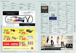 Listagem de lojas e salas
29
RevistaDowntown
28
RevistaDowntown
Vertical Shopping
Rua Sete de Setembro, 48
6º Andar – Loja 601
Centro – Rio de Janeiro-RJ
(21) 2508-7967
Shopping Downtown
Av das Américas, 500
Bloco 22 – Loja 101
Barra da Tijuca – Rio de Janeiro-RJ
(21) 3433-7547
www.paconcept.com.br
Chegou ao Rio P.A CONCEPT.
A roupa perfeita para todos os momentos do seu dia.
Venha nos visitar e se encantar.
Tatuagens / Piercing
Banzai Tattoo e Piercing
Bl. 16 – 127	Tel.: 3982-2641
Body Art Tattoo
Bl. 08 – 125	Tel.: 3419-5709
Joias, Relógios e Bijouterias
Bijouterias
Calliente
Bl. 20 – 101	Tel.: 2429-3209
Carol Ferrera
Bl. 20 – 106	Tel.: 3153-7480
Cheia de Graça Joias e Acessórios
Bl. 09 – 101	Tel.: 3154-6728
Donna Si
Bl. 02 – 208	Tel.: 3502-6419
Fundição Filomena
Bl. 17 – Q12	Tel.: 2491-8188
Morana
Bl. 17 – 127	Tel.: 2493-3178
Joalherias
Blumarine Jóias & Cia
Bl. 06 – 311	Tel.: 2147-4344
Via Torino
Bl. 17 – 126	Tel.: 3139-4095
Óticas
Óculos de Grau
Fornaciari Occhiali
Bl. 16 – 121	Tel.: 2494-5912
Laboratório Optico da Barra
Bl. 04 – 225	Tel.: 3139-4171
Megalux Ótica
Bl. 22 – 120	Tel.: 3547-5873
New Ótica
Bl. 21 – 118	Tel.: 3139-4191
New Ótica Premium
Bl. 05 – 101 B	Tel.: 3139-4016
Ótica de Olho
Bl. 03 – 103	Tel.: 3433-8585
Ótica Pisom
Bl. 03 – 307	Tel.: 2494-5230
Óticas Carol
Bl. 23 – 109	Tel.: 3153-7602
Telefonia
e Acessórios
LOFT
Bl. 17 – Q02	Tel.: 3647-5989
Telefonia Celular
Celular Station – Vivo
Bl. 16 – 120	Tel.: 2493-6733
Claro
Bl. 06 – 115
Nextel
Bl. 18 – 108	Tel.: 4004-6611
Ponto Tim Vip
Bl. 16 – 114	Tel.: 3433-7857
Vestuário
Acessórios
Cake Acessóries
Bl. 16 – 111	Tel.: 3283-6333
Mic Mic
Bl. 08 – 140	Tel.: 2496-3768
Pinkbiju
Bl. 17 – 129	Tel.: 3419-5360
Brechó
1,2,3outravezBrechóInfantileAdulto
Bl. 16 – 102	Tel.: 3982-2292
Moda Íntima
Casa das Cintas
Bl. 16 – 110	Tel.: 3982-1994
Hope
Bl. 20 – 112	Tel.: 3433-8823
Laura Novaes Lingerie
Bl. 06 – 312	Tel.: 3298-4500
Lupo
Bl. 20 – 107	Tel.: 3153-5881
Moda Praia e Fitness
Banco de Areia
Bl. 17 – 141	Tel.: 3154-7180
Blue Man
Bl. 07 – 107	Tel.: 2025-1256
JAMF
Bl. 17 – 134	 Tel.: 2496-3874
Salinas
Bl. 17 – 130	Tel.: 2491-1858
Vestuário Feminino
Amabilis
Bl. 21 – 124	Tel.: 2143-9876
Ateen Nuit Nuit Off
Bl. 22 – 109	Tel.: 3139-4126
Battoons
Bl. 07 – 108	Tel.: 3153-7524
Botswana
Bl. 16 – 113	Tel.: 2495-0848
Checklist
Bl. 05 – 101H 	Tel.: 3153-7513
Eclectic
Bl. 21 – 134	Tel.: 2495-6701
Droga Raia
Bl. 21 – 121	Tel.: 2491-3165
Drogaria Venancio
Bl. 08 – 119 a 122	Tel.: 3095-1000
Drogasmil
Bl. 07 – 104	Tel.: 2495-7580
Farmácia Officilab
Bl. 02 – 106	Tel.: 3139-4045
Flor & Vida – Weleda
Bl. 20 – 128	Tel.: 3139-3168
Silvestre Foliage
Bl. 08 – 113	Tel.: 3419-7171
Jornais e Revistas
Livraria Nova Primavera
Bl. 17 – 125	Tel.: 2494-6686
Lotérica
Downtown Barra
Loterias Ltda.
Bl. 17 – 125	Tel.: 2494-6686
Perfumaria / Cosméticos
Beauty & Care
Bl. 22 – 114	Tel.: 3153-7766
Beauty Shop 21
Bl. 21 – 149	Tel.: 3139-4142
O Boticário
Bl. 17 – 118	Tel.: 3153-7535
Shopping Downtown: Av. das Américas, 500 . Bloco 3 . Sl 307 Tels: 2494-5230 / 2143-3400
10X
10X
10X
 