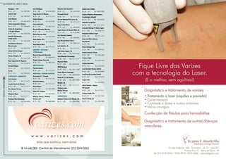 Listagem de lojas e salas
32
RevistaDowntown
Biodanza – I.B.F
Bl. 04 – 237	Tel.: 3489-2861
Celeste Yuda
Bl. 16 – 214	Tel.: 2494-5937
Celia Rebuzzi
Bl. 06 – 213	Tel.: 2491-9974
Centro Acupuntura Chinesa
Bl. 23 – 210	Tel.: 2256-4241
Centro de Acupuntura
e Terapia Chinesa
Bl. 08 – 228	Tel.: 2429-3392
Danielle Nascimento –
Studio Levitá
Bl. 21 – 261	Tel.: 2491-3643
João Batista Marianos –
Massoterapia
Bl. 20 – 213	Tel.: 3433-7555
Juliana Batista Rangel
Bl. 02 – 313	Tel.: 3500-5039
Marcos Chrispim, Dr.
Bl. 20 – 213	Tel.: 3433-7555
Maria Aparecida R. Nogueira
Bl. 20 – 213	Tel.: 3433-8354
Paschoal Bagno
Bl. 16 – 123	Tel.: 3139-4020
Yu Tin
Bl. 23 – 210 	Tel.: 2256-4241
Alergologia / Imunologia
Carla Goulart
Bl. 03 – 120	Tel.: 3171-3171
Claudia Duarte de Moraes
Bl. 03 – 120	Tel.: 3171-3171
Dra. Simone Pereira
Bl. 20 – 213	Tel.: 3433-7555
Elisabete Blanc
Bl. 04 – 320	Tel.: 3171-3171
Henrique Mem Eisenberg
Bl. 16 – 107	Tel.: 2494-5896
Iana Rodrigues
Bl. 03 – 308	Tel.: 3242-5005
Jorge Soares de Oliveira
Bl. 03 – 120	Tel.: 3171-3171
Juliana Madeira
Bl. 20 – 213	Tel.: 3433-7555
Lucia Cavalcanti
Bl. 16 – 230	Tel.: 2493-7218
Ricardo Balesdent Barreira
Bl. 03 – 120	Tel.: 3171-3171
Ruben Menezes Neto
Bl. 20 – 313	Tel.: 2492-5578
Vania Dantas, Dra.
Bl. 22 – 227	Tel.: 3154-6745
Vania Ramos Pires
Bl. 08 – 320	Tel.: 3171-3171
Anatomia / Patologia /
Citopatologia
Roberto Guarnetti Nassralla
Bl. 08 – 217	Tel.: 2494-5514
Virginia Borges Nassralla
Bl. 08 – 216	Tel.: 3982-1616
anestesiologia
Marcelo Cursino
Bl. 08 – 320	Tel.: 3171-3171
Angiologia / Cirurgia Vascular
Alessandra F. C. Lacerda
Bl. 03 – 102	Tel.: 3137-1102
Alexandre Barros
Bl. 08 – 320	Tel.: 3171-3171
Almar Bastos
Bl. 20 – 205	Tel.: 2491-9592
Clínica Dr. Zandona
Bl. 23 – 307	Tel.: 2494-6667
Edson A. Neves / Clínicas
Varizes.com
Bl. 16 – 305	Tel.: 3982-8646
Eduardo Lima Gonçalves
Bl. 20 – 213	Tel.: 3433-7555
Fernando Piccoli
Bl. 08 – 320	Tel.: 3171-3171
Giovani Minichelli Di Luccio, Dr.
Bl. 04 – 320	Tel.: 3171-3171
Hugo Coelho Neves
Bl. 16 – 305	Tel.: 3982-8646
Jayme Ramos de Almeida Filho, Dr.
Bl. 21 – 231	Tel.: 3139-9956
José Eduardo Zandona
Bl. 23 – 308	Tel.: 2494-6667
José Ricardo Brizzi Chiani
Bl. 21 – 325	Tel.: 2486-3123
Luiz Baptista, Dr.
Bl. 04 – 320	Tel.: 3171-3171
Luiz César Lopes, Dr.
Bl. 06 – 228	Tel.: 3153-7522
Luiz Eduardo Fernandes
Bl. 08 – 320	Tel.: 3171-3171
Marcelo Paiva
Bl. 21 – 320	Tel.: 3150-2741
MVM Medical
Bl. 09 – 224	Tel.: 2421-1328
Paulo Márcio Canongia
Bl. 22 – 202	Tel.: 2494-6529
Pedro M. G. de Freitas
Bl. 20 – 205	Tel.: 2491-9592
Roman, Dr.
Bl. 08 – 320	Tel.: 3171-3171
Varizes.com –
Bellas Pernas
Bl. 16 – 305	Tel.: 3982-8646
Cardiologia
Adriano Fonseca de Moraes, Dr.
Bl. 21 – 229	Tel.: 2496-3808
André Luis Caldas
Bl. 20 – 213	Tel.: 3433-7555
Andrea Madeira Boaventura –
Cardiologia Infantil
Bl. 20 – 213	Tel.: 3433-8354
Antonio Lusquiños
Bl. 08 – 320	Tel.: 3171-3171
Armando Rodrigo D’ Aboim Inglez
Bl. 21 – 325	Tel.: 2486-3123
Benjamin Farbiarz Segal
Bl. 08 – 320	Tel.: 3171-3171
Bruna de Mello Andrade
Nascimento
Bl. 09 – 304	Tel.: 2439-8009
Bruno Heringer Dias
Bl. 03 – 308	Tel.: 2494-5233
Daniele Gusmão Toledo
Bl. 09 – 304	Tel.: 2494-5659
Fabiana Voigt
Bl. 20 – 213	Tel.: 3433-7555
Fabiano Barcellos
Bl. 20 – 213	Tel.: 3433-7555
José Henrique Mendes Spirito
Bl. 09 – 304	Tel.: 2439-8009
Jose Ricardo Carvalho Poubel
Bl. 22 – 227	Tel.: 3154-6745
Letycia Shor
Bl. 13 – 214	Tel.: 3597-6936
Lilian Stewart – Espaço
PSI infantil
Bl. 03 – 120 L	Tel.: 3171-3171
Luciana Fazzio, Dra.
Bl. 20 -213	Tel.: 3433-7555
Marcel Coloma, Dr.
Bl. 09 – 231	Tel.: 2494-7082
 