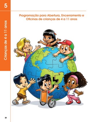 Criançasde4a11anos5
Programação para Abertura, Encerramento e
Oficinas de crianças de 4 a 11 anos
34
 