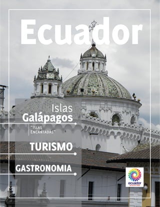 Ecuador
Galápagos
Islas
“Islas
Encantadas”
TURISMO
GASTRONOMIA
1
 