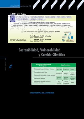 ECUAMBIENTE septiembre 2011

ASOCIACIÓN ECUATORIANA DE INGENIERÍA SANITARIA
Y AMBIENTAL (AEISA-GUAYAS)
SEMINARIO PRE-CONGRESO BOLIVARIANO
“DISEÑO DE SISTEMAS DE ALCANTARILLADO SANTIARIO PLUVIAL, Y ASPECTOS HIDRÁULICOS
GEOTÉCNICOS Y ESTRUCTURALES PARA TUBERÍAS RÍGIDAS Y FLEXIBLES DE ALCANTARILLADO”
Objetivo: “Actualización de conocimientos para el diseño de los sistemas de alcantarillado como estructura hidráulica en siglo XXI”.
Conferencistas:
Ing. Miguel Cabrera Santos (Maestro en Ingeniería Hidráulica) - Ecuador
Ing. Santiago Villanueva, MSc. - Colombia

Información al Telf.: 2107144 / 7323
email: aeisa_ecuador@aeisa.org.ec

AUSPICIADO POR:
Protegemos tus derechos,
tu salud y tu bienestar

Fecha: Desde el 17 al 19 de Octubre
Hora: 18H00 a 22H00
Desde el 20 al 21 de Octubre
Hora: 09H00 a 17H00

Sostenibilidad, Vulnerabilidad
y Cambio Climático
aeisa - guayas

4

e

l XIV Congreso Bolivariano
de Ingeniería Sanitaria
y Ambiental tiene el
objetivo de obtener una
propuesta regional en el marco de
la sostenibilidad en la gestión del
agua, buscar formas de reducción
de la vulnerabilidad de los servicios
y analizar su trascendencia en la
adaptación al cambio climático.
Para ello, con la participación
institucional, se han considerado los
siguientes ejes temáticos.

Ministerios y Secretarías
Participantes
• Ministerio de Desarrollo Urbano y Vivienda

Ejes Temáticos
Agua Potable

Saneamiento

Riesgos

Sostenibilidad

Energía

Cambio
Climático

• Ministerio del Ambiente

Recursos
Costeros

Residuos
Sólidos

Aire,
Emisiones,
Ruido

• Ministerio de Agricultura, Ganaderia,
Acuacultura y Pesca

Riego
y Drenaje

Cuencas
Hidrográficas

Minería

• Secretaría Nacional del Agua
• Ministerio de Electricidad y Energia Renovable

La sede de toda esta actividad técnica científica de la Región 3 de AIDIS, será la ciudad de Cuenca, Patrimonio
Cultural de la Humanidad
CRONOGRAMA DE ACTIVIDADES
Fecha final de admisión de las propuestas:	
Notificación de aceptación de la ponencia:	
Trabajo definitivo para publicarse e inscripción:	
Encuentro “Desafíos en Agua Potable y Saneamiento Rural”:	
Foro “Gestión y Desarrollo de Servicios Básicos Vitales”:	
Ejes Temáticos de X IV Congreso Bolivariano y Expo-feria:	
Visitas Técnicas:	

hasta el 17 de Octubre
hasta el 24 de octubre
hasta el 31 de octubre
23 de noviembre
23 de noviembre
24 y 25 de noviembre
26 de noviembre

 