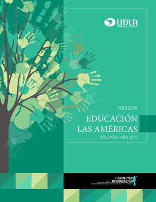 EDUCACIÓN
las AMÉRICAS
FACULTAD
DE EDUCACIÓN
REVISTA
VOLUMEN I AÑO 2015
 