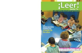 ¡Leer!            Junio ‘11
Intervención educativa en el nivel preescolar




 LA

 a través de
 EDUCACIÓN

 los años
 ESPECIAL




                   una nueva fórmula para el desarrollo
 