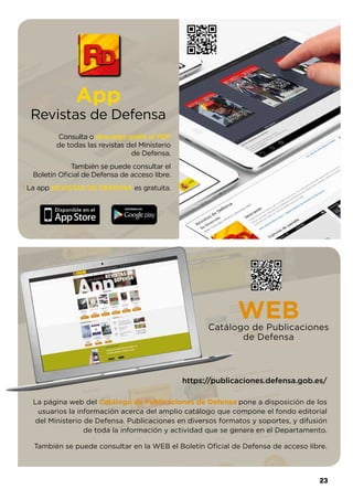 23
App
Revistas de Defensa
Consulta o descarga gratis el PDF
de todas las revistas del Ministerio
de Defensa.
También se p...