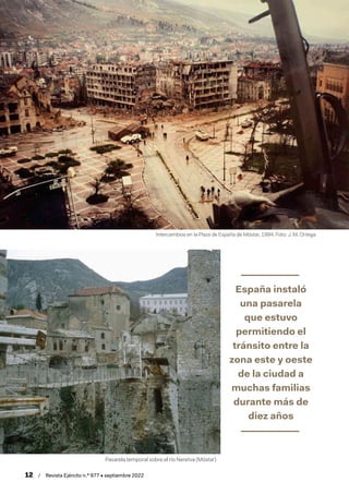 12  /  Revista Ejército n.º 977 • septiembre 2022
España instaló
una pasarela
que estuvo
permitiendo el
tránsito entre la
...