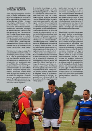 100 / Revista Ejército n.º 990 • mayo/junio 2024
LAS CARACTERÍSTICAS
ESPECIALES DEL RUGBY
Todos los juegos de pelota nacieron
como un simple pasatiempo. Al ge-
nio británico se debe la codificación
de los que quizá han alcanzado mayor
fama en Europa: el fútbol y el rugby.
Los colegios británicos, en su afán
por formar líderes y moldear a su ju-
ventud en el esfuerzo físico, fomenta-
ron entre sus estudiantes los juegos
de pelota, que pronto fueron adopta-
dos también por sus Fuerzas Arma-
das. El rugby, al tratarse de un depor-
te de combate e implicar un contacto
físico prolongado, fue especialmente
bien recibido por la institución militar.
De hecho, nuestro Ejército fue pione-
ro en España en su práctica y actual-
mente es uno de los considerados de
«mayor interés militar» por el mando.
Si analizamos el rugby, para aquellos
que no están familiarizados con él, en
primer lugar, cabría decir que se trata
de un juego de gran complejidad no
solo por sus reglas (en total veintiu-
na leyes, sin contar las variaciones, en
comparación con las diecisiete que
tieneelfútbololasochodelbalonces-
to), sino también por el número de ju-
gadores implicados (el que más tiene
entre los principales deportes prac-
ticados), el continuo forcejeo (suele
haber de media una situación de con-
tacto cada diez segundos) y el trabajo
agotador que exige (se calcula que un
jugador de rugby puede recorrer cer-
ca de ocho kilómetros en los ochenta
minutos que dura un partido).
El concepto, sin embargo, es senci-
llo: quince jugadores por equipo, de
distinta tipología física, se enfrentan
en un campo de dimensiones simi-
lares al del fútbol (unos 100 x 70 m)
para conquistar terreno al oponente
y portar el balón a la línea contraria.
No entraremos en detalles sobre las
reglas, por ahora lo más importante
es saber que el juego se desarrolla en
un entorno caótico (la mayor parte de
los jugadores se concentran en estre-
chas franjas de terreno) en el que los
cambios de rol se producen con ex-
trema velocidad (por ejemplo, el pase
de ataque a defensa) y en el que se to-
man continuas decisiones (tácticas y
estratégicas) con ventanas de opor-
tunidad muy pequeñas. Salvando las
distancias, este es el escenario al que
se enfrenta el líder del siglo XXI. Por
otro lado, hay que reseñar que el tra-
bajo en equipo es fundamental en el
rugby, como en todo deporte colecti-
vo. Pero en este caso particular la in-
dividualidad tiene menos incidencia
en el resultado final y los jugadores se
han de organizar en subequipos es-
pecializados en distintas facetas del
juego. Más allá del papel que le co-
rresponde al capitán como líder prin-
cipal del equipo, existen otros líderes
de subequipos que pueden ser a su
vez miembros de varios subequipos.
Por ejemplo, el medio melé (número
9) puede ser el líder de un subequi-
po conformado por los primeras y se-
gundas líneas (números 1, 2, 3, 4 y
5), pero también forma parte de otro
subequipo que
suele estar liderado por el medio
apertura (número 10), en el que se
encuentran los centros (números 12 y
13). Todos estos líderes deben tomar
decisiones constantemente y para
ello necesitan estar dotados de auto-
ridad (ganada a pulso en los entrena-
mientos) y actuar proactivamente. Al
entrenador, como líder superior del
conjunto, compete dejar claro su pro-
pósito y conseguir que reine la con-
fianza en todas las direcciones.
Resumiendo, como las mismas leyes
del juego1 declaran en su introduc-
ción, «el rugby abarca una cantidad
de conceptos sociales y emociona-
les, tales como coraje, lealtad, disci-
plina y trabajo en equipo», y entre sus
principios básicos destacan el com-
pañerismo, la integridad y el respeto
mutuo, un lenguaje que no puede re-
sultar extraño a un militar. En definiti-
va, no cabe duda de que este deporte,
por un lado, comparte casi al pie de la
letra los valores en los que se basa la
institución militar y, por otro, su prác-
tica es una excelente oportunidad
para desarrollar el liderazgo y poner a
pruebaelprocesodetomadedecisio-
nes de los jugadores. Quizá, después
de todo, esta sea la razón principal por
la que el rugby es el deporte colectivo
de referencia en muchas unidades de
nuestro Ejército y su último campeo-
nato (2023) contó con la participación
de trece equipos masculinos y ocho
femeninos.
 