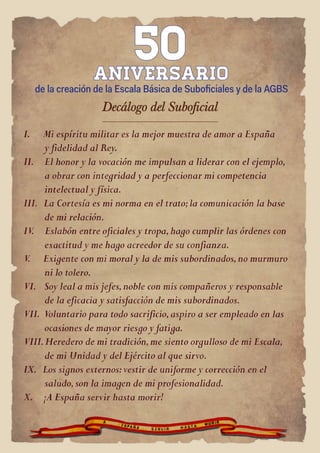 Decálogo del Suboficial
Decálogo del Suboficial
50
50
Aniversario
Aniversario
de la creación de la Escala Básica de Suboficiales y de la AGBS
 