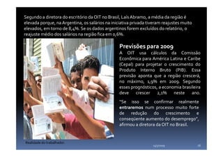 Segundo a diretora do escritório da OIT no Brasil, Laís Abramo, a média da região é
elevada porque, na Argentina, os salár...