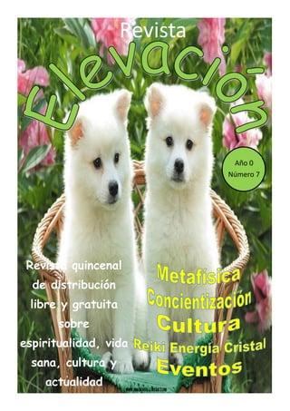 Revista quincenal
de distribución
libre y gratuita
sobre
espiritualidad, vida
sana, cultura y
actualidad
Revista
Año 0
Número 7
 