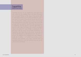 Sapatilha.
                Marina de los Pasos


                "Quando calçava ela as sapatilhas, não sabia mais
                seu nome ou sua platéia. Pois de olhos fechados
                era a própria dança, e não mais a dançarina, quem
                se entregava diante da música e também do silêncio
                dos seus convidados. Quando lua morena despontava
                no céu, de doce cabana saia chorosa, com os pés
                descalços em busca do mar. Era jeito dela de andar
                em paz com sua solidão. Quando o sol lhe convidava
                a despertar, era de sapato e coração apertado que
                saia de casa, para conseguir um espaço na própria
                vida e uma folga das suas dívidas. E quando de volta
                pra casa com seu salto fino na mão, percebia o seu
                tamanho e seu lugar diante do mundo. Ainda que as
                tantas versões de si pudessem escolher as cores, os
                preços, os modelos e os tamanhos dos seus sapatos,
                eram as ocasiões - e também os acasos - quem
                definiam seus passos. Era o seu coração quem de
                verdade caminhava, até que um dia resolveu parar,
                cansado da caminhada".




elis::sapatos                                                          15
 