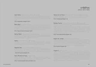 créditos
                                                                                                                                                            autores desta edição


                Australiana é Sonia Regina Rocha Rodrigues                                           Marina de los Pasos é Guilherme C. Antunes | @guglicardoso
                Médica de profissão e escritora por vocação. Ativista cultural por muitos anos,      Sommelier de groselha, alvissareiro, poeta e farsante. Sinestésico e musical.
                editou em Santos, junto com três outras escritoras santistas, o jornal literário     Buscador, contraditório, intenso. Vasto... Escreve n'A Ilha de um homem só.
                Um dedo de prosa e a revista cultural Chapéu-de-sol, que circularam entre 1996       http://arkhipelago.blogspot.com
                e 2001.
                http://alegriadeler.blogspot.com.br/
                                                                                                     Munique Duarte é Munique Duarte Alvim | @muniquealvim
                Bella Dona é Joakim Antonio                                                          Nasceu e vive em Santos Dumont-MG. É jornalista responsável pelas publicações
                Um paulistano apaixonado por comunicação. Nascido na selva de pedra, mas com         de quatro sindicatos de Juiz de Fora-MG.
                um pé no sertão nordestino, de origens indígenas. Herdou a bagagem da cultura        Bloga em http://textosimperdoaveis.blogspot.com. Participa da obra Escritos
                e tradição oral, tornando-se contador de histórias. Em 2009, começou a escrever      de Amor, lançada pela Casa do Novo Autor Editora, e Poesia e Prosa no Rio de
                poesias e, desde então, nunca mais passou um dia sequer sem escrever.                Janeiro, pela Taba Cultural. Já colaborou n'O BULE, Sobrecapa Literal, Escrita
                http://descortinamental.blogspot.com.br                                              Criativa (Portugal), Revista Diversos Afins, Jornal Opção, Jornal Relevo, Revista
                                                                                                     Elis, Revista Pâncreas e Revista O Viés. Admiradora de Dalton Trevisan, Lygia
                                                                                                     Fagundes Telles e Ferreira Gullar.
                Betina Menini é Rosa Queli Cambraia Soares                                           http://textosimperdoaveis.blogspot.com
                Estudei Letras na PUC-POA. Adoro literatura, sou viciada em livros e me dedico a
                escrever contos e poesias sempre que sobra um tempinho. Gosto principalmente
                de textos bem-humorados, que divirtam e encantam.
                                                                                                     Regina de Lourdes é Eduardo Ferreira Moura
                                                                                                     Carioca, 23 anos, teve seu primeiro romance publicado em 2011, Esposa Perfeita,
                Hacha é Ingrid Machado | @laahacha                                                   pela Editora Multifoco. Em 2012, pela mesma editora, veio o Meus Textículos, seu
                Tem 22 anos, leonina, graduanda do curso de artes cênicas pela UFPE, é de Recife     livro de contos. Atualmente escreve para a Revista IN, para o site Obvious, para
                e o lugar mais longe que já esteve foi Brasília. Trabalha com teatro, produção       o blog Letras et Cetera e para o Dona Zica tá Braba. Mantém também um blog
                cultural, maquiagem social/artística e escreve desde dos onze anos.
                                                                                                     pessoal, primeira moradia de seus textos, em: www.lifeonmarx.blogspot.com
                                                                                                     www.lifeonmarx.blogspot.com
                Magnólia Reis é Ani Almeida | @lunaticapoesia
                Relações Públicas? Gestora Cultural? Escritora? Tem muitas dúvidas, mas agora
                tem cabelos curtos. Não tem barba nem bigode. Tem vontade de ver palavras
                                                                                                     Virginia Z. é Rafael Zen
                voando por aí. Edita a Revista Elis e às escreve quando dá na telha na Lunatiquia.   Escritor, artista plástico e publicitário. Já publicou dois livros coletivos em
                 www.lunaticapoesia.blogspot.com                                                     parceria com a Editora SESC: Só mais uma coisa (2008) e De Veritate (2009). Em
                                                                                                     2012 lança seu primeiro livro solo, intitulado "A questão da Andorinha", vencedor
                Maria Miranda de Paula é Paulo Juner                                                 do Edital do Fundo de Cultura da Prefeitura de Brusque/SC, edição 2012. Também
                Oficineiro do escritor Charles Kiefer em 2005 e 2006, em Porto Alegre, RS.           é coautor do concurso Poesia Urbana, que em 2012 lançou sua segunda edição. Na
                Participante, com 3 contos, da antologia "Inventário das Delicadezas" lançada        área das artes plásticas possui linha de pesquisa centrada na palavra e participa
                em 2007 pela editora Nova Prova, em idem, idem. Vivente, no mais.                    do Grupo G13 Arte Contemporânea, iniciativa privada de produção e incentivo às
                http://inventariodasdelicadezas.wordpress.com                                        artes. Reside em Brusque, Santa Catarina, e tem 24 anos.


elis::sapatos                                                                                                                                                                     23
 