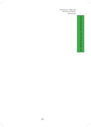 BOGOTA D.C ABRIL 2012
        REVISTA EL PORT@L
              EDICION 001




                             NOVEDADES TECNOLOGICAS




11
 