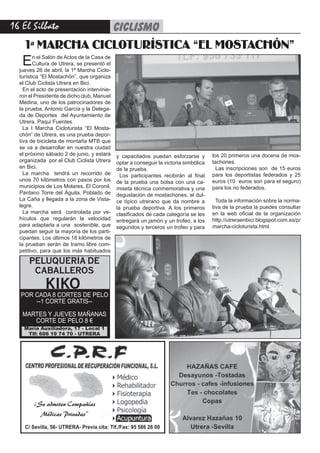 16 El Silbato    CICLISMO
                 VARIOS
    1ª MARCHA CICLOTURÍSTICA “EL MOSTACHÓN”
   E     n el Salón de Actos de la Casa de
         Cultura de Utrera, se presentó el
  jueves 26 de abril, la 1ª Marcha Ciclo-
  turística “El Mostachón”, que organiza
  el Club Ciclista Utrera en Bici.
    En el acto de presentación intervinie-
  ron el Presidente de dicho club, Manuel
  Medina, uno de los patrocinadores de
  la prueba, Antonio García y la Delega-
  da de Deportes del Ayuntamiento de
  Utrera, Paqui Fuentes.
    La I Marcha Cicloturista “El Mosta-
  chón” de Utrera, es una prueba depor-
  tiva de bicicleta de montaña MTB que
  se va a desarrollar en nuestra ciudad
  el próximo sábado 2 de junio, y estará     y capacitados puedan esforzarse y         los 20 primeros una docena de mos-
  organizada por el Club Ciclista Utrera     optar a conseguir la victoria simbólica   tachones.
  en Bici.                                   de la prueba.                               Las inscripciones son de 15 euros
    La marcha tendrá un recorrido de           Los participantes recibirán al final    para los deportistas federados y 25
  unos 70 kilómetros con pasos por los       de la prueba una bolsa con una ca-        euros (10 euros son para el seguro)
  municipios de Los Molares, El Coronil,     miseta técnica conmemorativa y una        para los no federados.
  Pantano Torre del Águila, Poblado de       degustación de mostachones, el dul-
  La Caña y llegada a la zona de Vista-      ce típico utrerano que da nombre a          Toda la información sobre la norma-
  legre.                                     la prueba deportiva. A los primeros       tiva de la prueba la puedes consultar
    La marcha será controlada por ve-        clasificados de cada categoría se les     en la web oficial de la organización
  hículos que regularán la velocidad         entregará un jamón y un trofeo, a los     http://utreraenbici.blogspot.com.es/p/
  para adaptarla a una sostenible, que       segundos y terceros un trofeo y para      marcha-cicloturista.html
  puedan seguir la mayoría de los parti-
  cipantes. Los últimos 18 kilómetros de
  la prueban serán de tramo libre com-
  petitivo, para que los más habituados

      PELUQUERÍA DE
       CABALLEROS
             KIKO
  POR CADA 8 CORTES DE PELO
      --1 CORTE GRATIS--
   MARTES Y JUEVES MAÑANAS
      CORTE DE PELO 8 €
    María Auxiliadora, 17 - Local 1
     Tlf: 606 19 74 70 - UTRERA




        ¡Se admiten Compañías
          Médicas Privadas”
    C/ Sevilla, 56- UTRERA- Previa cita: Tlf./Fax: 95 586 26 00
 
