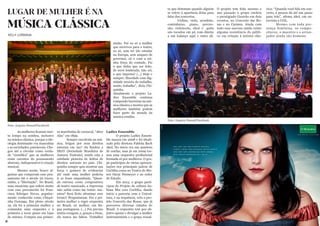 8 9
LUGAR DE MULHER É NA
MÚSICA CLÁSSICA
Foto: Arquivo Pessoal/Facebook
KELLY LORRANA
	 As mulheres ficaram mui-
to tempo na sombra, inclusive
na música clássica, porque a ide-
ologia dominante era masculina
e as sociedades, patriarcais. Che-
gou até a circular como verda-
de “científica” que as mulheres
eram carentes do pensamento
abstrato, indispensável à criação
musical.
	 Mesmo assim, houve al-
gumas que romperam esse pen-
samento até o século 20 trazer,
enfim, a “libertação”. No Brasil,
uma musicista que sofreu muito
com esse preconceito foi Fran-
cisca Edwiges Neves, popular-
mente conhecida como Chiqui-
nha Gonzaga. Em pleno século
19, ela foi a primeira mulher a
comandar uma orquestra e a
primeira a tocar piano em lojas
de música. Compôs sua primei-
ra marchinha de carnaval, “Abre
Alas” em 1899.
	 Sempre envolvida na mú-
sica, brigou por seus direitos
autorais em 1917 ela fundou a
SBAT (Sociedade Brasileira de
Autores Teatrais), sendo esta a
entidade pioneira de defesa de
direitos autorais no país. Chi-
quinha sempre quis mostrar sua
força e gostava de evidenciar
até onde uma mulher poderia
ir se fosse empenhada. “Quan-
do estreou como compositora
de teatro musicado, a imprensa
não sabia como me tratar: ma-
estra? Será lícito afeminar esse
termo? Perguntaram. Fui a pri-
meira mulher a reger orquestra
no Brasil, ou melhor, em lín-
gua portuguesa. (...) Foi preciso
muita coragem, e, graças a Deus,
ela nunca me faltou. Trabalhei
muito. Fui eu só a mulher
que escreveu para o teatro,
eu só, sem ter ido estudar
na Europa, sem amparo de
governos, só e com a mi-
nha força de vontade. Fiz
o que tinha que ser feito.
Se serei lembrada, não sei,
o que importa? (...) Hoje e
sempre: liberdade com dig-
nidade através do trabalho,
muito trabalho”, dizia Chi-
quinha.
Atualmente o projeto La-
dies Ensemble continua
rompendo barreiras na mú-
sica clássica e mostra que as
mulheres também podem
fazer parte do mundo da
música erudita.
Ladies Ensemble
	 O projeto Ladies Ensem-
ble nasceu em 2008 e foi ideali-
zado pela diretora Fabíola Bach
Akel. No início era um quarteto
de cordas, mas já em 2009 tor-
nou uma orquestra profissional
formada só por mulheres. O gru-
po participou de várias apresen-
tações nos principais palcos de
Curitiba como no Teatro do Mu-
seu Oscar Niemeyer e ao redor
do Estado.
	 Em 2013, o grupo parti-
cipou do Projeto de cultura ita-
liana Mia cara Curitiba, dando
início a parceria com a Unicul-
tura, e na sequência, veio o pro-
jeto Concerto das Rosas, que já
percorreu diversas cidades do
Brasil. A orquestra tem por ob-
jetivo apoiar e divulgar a mulher
instrumentista e o grupo ressal-
ta que detestam quando alguém
se refere à aparência delas para
falar dos concertos.
	 Violino, viola, acordeão,
contrabaixo, piano, percus-
são, violoncelo, oboé e gaita
são tocados em pé, com direito
a um balanço aqui e outro ali.
O projeto tem feito sucesso e
ano passado o grupo encheu
o prestigiado Guairão em dois
eventos, no Concerto das Ro-
sas e no Carmen. Ainda com
todo esse sucesso ainda existe
alguma resistência do públi-
co em relação à música clás-
sica: “Quando você fala em con-
certo, a pessoa dá até um passo
para trás”, afirma Akel, em en-
trevista a UOL.
	 Mesmo com toda pre-
sença feminina, os compo-
sitores, o maestro e o arran-
jador ainda são homens.
Foto: Arquivo Pessoal/Facebook
 