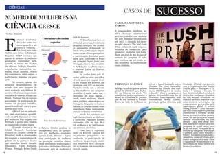 14 15
CIÊNCIAS
NÚMERO DE MULHERES NA
CIÊNCIA CRESCE
TAYNA VISMARI
E
stamos acostuma-
dos a ler sobre ho-
mens quando o as-
sunto é “ciências”.
Em 2015, um estu-
do feito pelo Censo da Educação
Superior - INEP constatou que
apesar do número de mulheres
graduadas representar 60%,
quando os cursos são da área
da ciências: biologia, farmácia,
engenharias, matemática, me-
dicina, física, química, ciência
da computação, entre outros, a
participação feminina cai para
41%.
	 No entanto, apesar dos
números desanimadores, de
acordo com uma pesquisa de
2017 realizada pela Editora El-
sevier, referência em produção
científica no mundo, retrata que
Brasil e Portugal têm os maiores
percentuais da participação fe-
minina em pesquisa científica,
quantificando 49% entre o quin-
quênio 2011-2015.
	 O Brasil que no quinquê-
nio 1996-2000 estava quantifi-
cado em 38% de pesquisas feitas
por mulheres, hoje empata com
Portugal, e ganha num ranking
se comparado a outros países.
	 O estudo Gender in the
Global Research Landscape
(Gênero no Cenário Global de
Pesquisa) mede o desempenho
da pesquisa e representação de
gênero em 12 países, e mostra
que Austrália, Brasil, Canadá,
Dinamarca, União Europeia,
França, Portugal, Reino Unido
Foto: Arte/Kelly Lorrana
CAROLINA MOTTER CA-
TARINO
A pesquisadora brasileira ga-
nhou destaque internacional
pelo seu trabalho com modelos
de pele humana reconstituída
em 2017. A cientista fez suces-
so após vencer o The 2017 Lush
Prize, prêmio da Lush, empresa
britânica de cosméticos, para
promover cientistas que traba-
lhem em prol do fim do uso de
animais na pesquisa. O valor
que recebeu, 45 mil reais, se-
rão investidos na sua formação
como cientista.
FERNANDA WERNECK
Bióloga brasileira ganha prêmio
global da UNESCO para Mulhe-
res na Ciência, em 2016. “Foi
uma honra poder representar o
Brasil na cerimônia de premia-
ção do For Women in Science!
Estive ao lado de mulheres in-
casos de SUCESSO
críveis e fiquei fascinada com o
discurso das cinco laureadas.
Mulheres na Ciência têm real-
mente MUITO poder de mudar
o mundo”, disse a pesquisadora
goiana. Werneck foi uma das 15
cientistas homenageadas pelo
International Rising Talents,
premiação global oferecida pela
Fundação L’Oréal, em parceria
com a Organização das Nações
Unidas para a Educação, a Ci-
ência e a Cultura - Unesco. O
foco de seu trabalho é estudar os
efeitos das mudanças climáticas
na vida animal, sobretudo em
répteis e anfíbios, espécies estas
mais sensíveis às variações das
temperaturas, provocadas pelo
aquecimento global. O prêmio
Rising Talents é uma iniciativa
que tem como objetivo principal
impulsionar o trabalho de mu-
lheres, jovens cientistas promis-
soras, até que se tornem pesqui-
sadoras reconhecidas em todo
mundo. Cada uma delas rece-
bem uma bolsa-auxílio para suas
pesquisas de 15 mil euros, cerca
de 50 mil reais. Fernanda foi es-
colhida na categoria “Estudando
o passado para trazer luz para o
futuro”. Fernanda estuda tanto a
Amazônia, como o Cerrado, para
tentar compreender mais sobre
a capacidade de adaptação e so-
brevivência da fauna nesses dois
biomas brasileiros.
e Estados Unidos igualam ou
ultrapassam 40% de pesqui-
sas por mulheres, enquanto
apenas Chile, México e Japão
têm participação de mulheres
na produção científica abaixo
desse percentual, sendo Japão o
país com a média mais baixa que
representa 20% de mulheres e
80% de homens.
	 “O Brasil evoluiu bem em
termos de presença feminina na
pesquisa científica. No primei-
ro quinquênio pesquisado, já
havia uma participação impor-
tante e nesse último quinquênio,
a participação feminina pulou
para 49%, colocando o Brasil
em primeiro lugar junto com
Portugal”, disse o vice-presiden-
te de Relações Acadêmicas para
a América Latina da Elsevier,
Dante Cid.
	 Na análise feita pela El-
sevier, pode ser visto que o Bra-
sil está quase em empate técni-
co em relação aos homens, que
aparecem com 51% na pesquisa.
Também revela que a presen-
ça das mulheres nas pesquisas
científicas é muito maior que a
masculina em áreas ligadas à
saúde, como medicina, bioquí-
mica, genética, odontologia e en-
fermagem. Enquanto os homens
lideram as ciências exatas, como
engenharia, física, computação,
energia e ciências econômicas.
	 Ainda foi relatado que
24% das mulheres se dedicam
à medicina, enquanto homens
representa 17%, ou seja, 80,6
mil mulheres e 65 mil homens,
em números absolutos.
	 Com isso, o represen-
tante da Elsevier calcula que
no próximo quinquênio a ser
analisado, a participação de
mulheres na produção cientí-
fica brasileira deve ultrapas-
sar os homens, em especial na
área de saúde.
 