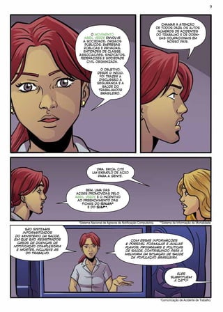 O MOVIMENTO
ABRIL VERDE ENVOLVE
A SOCIEDADE, ÓRGÃOS
PÚBLICOS, EMPRESAS
PÚBLICAS E PRIVADAS,
ENTIDADES DE CLASSE,
ASSOCIAÇÕES, SINDICATOS,
FEDERAÇÕES E SOCIEDADE
CIVIL ORGANIZADA.
O OBJETIVO,
DESDE O INÍCIO,
FOI TRAZER À
DISCUSSÃO A
SEGURANÇA E A
SAÚDE DO
TRABALHADOR
BRASILEIRO.
CHAMAR A ATENÇÃO
DE TODOS PARA OS ALTOS
NÚMEROS DE ACIDENTES
DO TRABALHO E DE DOEN-
ÇAS OCUPACIONAIS EM
NOSSO PAÍS.
DRA. ÉRICA, CITE
UM EXEMPLO DE AÇÃO
PARA A GENTE.
BEM, UMA DAS
AÇÕES PROMOVIDAS PELO
ABRIL VERDE É O INCENTIVO
AO PREENCHIMENTO DAS
FICHAS DO SINAN*
E DO SIM**.
*Sistema Nacional de Agravos de Notificação Compulsória. **Sistema de Informação de Mortalidade
SÃO SISTEMAS
INFORMATIZADOS
DO MINISTÉRIO DA SAÚDE,
EM QUE SÃO REGISTRADOS
CASOS DE DOENÇAS DE
NOTIFICAÇÃO COMPULSÓRIA
E MORTES. INCLUSIVE AS
DO TRABALHO.
COM ESSAS INFORMAÇÕES
É POSSÍVEL FORMULAR E AVALIAR
PLANOS, PROGRAMAS E POLÍTICAS
DE SAÚDE, CONTRIBUINDO PARA A
MELHORIA DA SITUAÇÃO DE SAÚDE
DA POPULAÇÃO BRASILEIRA.
ELES
SUBSTITUEM
A CAT*?
*Comunicação de Acidente de Trabalho.
9
 