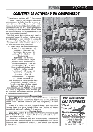 FÚTBOL
                                                              otros                        El Silbato 17

            COMIENZA LA ACTIVIDAD EN CAMPOVERDE
  T    ras el parón navideño, el C.D. Campoverde
       vuelve a poner en marcha la competición en
las instalaciones de la Barriada. En el primer se-
mestre del año vuelve la Copa, con la 9ª edición,
siendo ésta competición la que dé lugar a los prime-
ros enfrentamientos de 2013, con la participación
de los 36 equipos en el primer fin de semana, en los
que aproximadamente, 600 jugadores se darán cita
entre los dos terrenos de juego.-
   En la fase previa, 4 equipos quedarán apeados,
para que así queden 32 equipos y poderse enfren-
tar en dieciseisavos en el mismo fin de semana. La
organización dejó, al igual que ediciones anteriores
a los dos finalistas anteriores como cabezas de se-
ries, estos son Venta Raúl y Los Tiraos.-
     En la fase previa, los enfrentamientos son:
           A Jierro F.C.- Yayo Vallecano = (A)
              Mediplac - Espermas = (B)
            At. Ceferino – Donovant’s = (C)
            Artilleros F.C. – DL Tattoo = (D)
                     Dieciseisavos:
              Los Tiraos – San Joaquín
          Muñoz Grandes – Dulces Mayma
          Grúas Richard – Seat Garrijerson
         Construcciones Morrios – Utre.raee
           Sporting Bareto – A.C. La Taska
          Pinturas A. David – Golden Arabia
              La Renfe – (A, fase previa)
          Ferretería Valle – (C, fase previa)
              Venta Raúl – Súper Pepito
                Publiutrera – Veleta F.C.
           Mudarras Team – C.D. Speriens
             C.D. Barceló – Pizzería Toñi
      Juan Andante Bpié. – Rest. Abuela María
         Dream Team – Hispanos Veteranos
        Pozo Cocina y Baño – (B, fase previa)
         La Ibense Ohlalá – (D, fase previa)
   En cuanto a la Liga, la 27ª edición, solo se decidió
en el sorteo la composición de los diferentes gru-
pos, quedando pendiente el calendario y horarios
de los diferentes enfrentamientos.
                                  Primera división
   - Grupo “A”.- Equipo cabeza de serie es Golden Arabia, quedando en-
 cuadrado en su grupo: Súper Pepito, Pozo Cocina y Baño, Publiutrera,
 Dream Team, La Renfe, Ferretería Valle, Seat Garrijerson y La Ibense
 Ohlalá.
   - Grupo “B”.- Cabeza de serie: Pinturas A. David, resto de equipos:         Sábados
 Sporting Bareto, Los Tiraos, Venta Raúl, Utre.raee, C.D. Barceló, Restau-
 rante Abuela María, A.C. La Taska, C.D. Speriens.                             Tapas a 1   €
                                  Segunda división
   - Grupo “A”.- Cabeza de serie: Hispanos Veteranos; resto de equipos:        Domingos
 Veleta, Pizzería Toñi, Grúas Ríchard, At. Ceferino, Artilleros F.C., Esper-
 mas, Yayo Vallecano y DL Tattoo.
                                                                               Plato de Paella   1€
   - Grupo “B”.- Cabeza de serie: Bda. Muñoz Grandes, quedando en-
                                                                                Gustavo Adolfo Bécquer, 9
 cuadrado con los siguientes equipos: Construcciones Morrios, San Joaquín,          (Junto al Instituto)
 Mudarras Team, Dulces Mayma, A Jierro C.F., Juan Andante Bpié., Mediplac             LOS MOLARES
 y Donovant’s.-                                                                  Tlf. Móvil 606 19 32 77
 