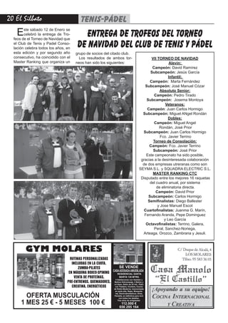 20 El Silbato                              TENIS-PÁDEL
   E    ste sábado 12 de Enero se
        celebró la entrega de Tro-
  feos de el Torneo de Navidad que
                                          entrega de trofeos del torneo
  el Club de Tenis y Padel Conso-
  lación celebra todos los años, en     de navidad del club de tenis y pádel
  esta edición y por segundo año       grupo de socios del citado club.
  consecutivo, ha coincidido con el      Los resultados de ambos tor-                                   VII TORNEO DE NAVIDAD
  Master Ranking que organiza un       neos han sido los siguientes:                                               Alevín:  
                                                                                                        Campeón: David Ramírez
                                                                                                       Subcampeón: Jesús García
                                                                                                                   Infantil:  
                                                                                                       Campeón:  Marta Fernández
                                                                                                    Subcampeón: José Manuel Cózar
                                                                                                             Absoluto Senior:  
                                                                                                          Campeón: Pedro Tirado
                                                                                                     Subcampeón:  Josema Montoya
                                                                                                                 Veteranos:
                                                                                                     Campeón: Juan Carlos Hormigo
                                                                                                   Subcampeón: Miguel ANgel Rondán
                                                                                                                   Dobles: 
                                                                                                          Campeón: Miguel Angel
                                                                                                             Rondán, José Prior
                                                                                                   Subcampeón: Juan Carlos Hormigo
                                                                                                              Fco. Javier Terrino
                                                                                                         Torneo de Consolación:  
                                                                                                       Campeón: Fco. Javier Terrino
                                                                                                         Subcampeón: José Prior
                                                                                                     Este campeonato ha sido posible,
                                                                                                  gracias a la desinteresada colaboración
                                                                                                   de dos empresas utreranas como son 
                                                                                                 SEYMA S.L. y SQUADRA ELECTRIC S.L.
                                                                                                         MASTER RANKING CTC
                                                                                                  Disputado entre los mejores 16 raquetas
                                                                                                       del cuadro anual, por sistema
                                                                                                           de eliminatoria directa.
                                                                                                           Campeón: David Prior
                                                                                                      Subcampeón: Carlos Hormigo
                                                                                                      Semifinalistas: Diego Ballester
                                                                                                            y Jose Manuel Escot
                                                                                                    Cuartofinalistas: Juanma G. Marín,
                                                                                                    Fernando Aranda, Pepe Dominguez
                                                                                                                y Leo García
                                                                                                     Octavofinalistas: Terrino, Galera,
                                                                                                          Peral, Sanchez-Noriega,
                                                                                                   Arteaga, Orozco, Zambrana y Jesuli. 



         GYM MOLARES
                                   RUTINAS PERSONALIZADAS
                                    INCLUIDAS EN LA CUOTA.
                                        ZUMBA-PILATES            SE VENDE
                                                           CASA ADOSADA AMUEBLADA
                                  EN MÁQUINA BOXEO-SPINING     RESIDENCIAL SANTA
                                     VENTA DE PROTEÍNAS,         MARTA 135 MTRS.
                                                             3 Habitaciones con Vestidor y
                                 PRE-ENTRENOS, QUEMADORES, Bañera Hidromasaje, 2 Baños y
                                                            un Aseo, Salón de 25 mtr., Patio
                                    CREATINA, ENERGÉTICOS    con Trastero, Cochera, Cocina
                                                                     de Roble Moderna, Insonorizada
                                                                      en parte alta, Rejas, Mosquite-

        OFERTA MUSCULACIÓN                                            ras, Electrodomésticos, Aires,
                                                                     Pantalla, en definitiva para vivir
                                                                          con todos los detalles.

      1 MES 25 € - 5 MESES 100 €                                        Tres años de antigüedad.
                                                                           112.000 €
                                                                          656 295 164
 