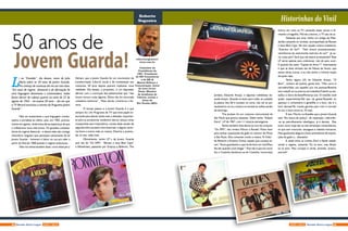 Historinhas do VinilRoberto
Nogueira
robertonogueira@
terra.com.br
Consultor da
Presidência da
CNC. Presidente
de RN Consultores
e de RN &
Marini Editora e
Comunicação. Autor
de nove livros.
Poeta. Membro
da Academia de
Ciência, Letras e
Artes de
Rio Pomba (MG).
L
i no “Estadão”, dia desses, texto de Julio
Maria sobre os 50 anos da Jovem Guarda.
Pra começo de conversa ele me sai com essa:
“Em anos de regime ditatorial e de afirmação de
uma linguagem dominante e contestadora, todos
foram dormir de cabeça quente na noite de 22 de
agosto de 1965 – há exatos 50 anos – dia em que
a TV Record anunciou a estreia do Programa Jovem
Guarda”.
Não sei exatamente a que linguagem contes-
tadora o jornalista se refere, pois, em 1965, precisa-
mente em agosto, ainda havia tênue esperança de que
o militarismo teria vida breve. Os grandes contesta-
dores do regime ditatorial – e dentre eles não consigo
vislumbrar ninguém que participou ativamente da tal
Jovem Guarda – botaram o bloco na rua pra valer a
partir do final de 1968 quando o regime endureceu.
Não me venha também dizer, como disse Jerry
Adriani, que a Jovem Guarda foi um movimento de
transformação cultural, social e de contestação aos
costumes. 50 anos depois querem implantar nova
realidade. Dia desses, a propósito, vi um deputado
afirmar com a convicção das testemunhas que “não
houve tortura coisa alguma, Dilma não foi torturada
coisíssima nenhuma”. Meio século, inverte-se a his-
tória.
O tempo passou e a Jovem Guarda é o que
sempre foi: Um Programa de TV que teve papel im-
portante para alienar ainda mais o alienado; importan-
te para as produtoras venderem discos; lançou umas
musiquinhas sem importância, muitas delas versão de
segunda linha sucessos internacionais; e alguns canto-
res bons e outros mais ou menos. Divertiu a juventu-
de, só isso, nada mais.
Obviamente, tenho LP´s da Jovem Guarda
que vão de “Os VIPS”, “Renato e seus Blue Caps”
a Wanderleia, passando por Erasmo e Roberto, The
Jordans, Eduardo Araujo, e algumas coletâneas da-
quele tempo. Quando os boto para rodar, se a plateia
já passou dos 60 é sucesso na certa, não sei se por
saudosismo ou se a música os remete às velhas tardes
de domingo.
The Jordans foi um conjunto instrumental de
São Paulo que gravou bastante. Deles tenho “Edição
Extra”, LP de 1967, com 11 músicas estrangeiras.
Tenho também dois discos ao vivo do conjunto
“Os VIPS”, dos irmãos Márcio e Ronald. Muito bom
para animar exposições de gado no interior de Minas
e São Paulo. Eles contavam muito a música “A Volta”,
de Roberto e Erasmo Carlos, aquele que começa as-
sim: “Estou guardando o que há de bom em mim/Para
lhe dar quando você chegar”. Pois não é que em certo
dia o Costinha (lembram-se do Costinha, humorista)
50 anos de
Jovem Guarda!
entrou em cena na TV cantando esses versos e fe-
chando a braguilha. Mal ele a fechou, a TV saiu do ar.
Voltando aos vinis, tenho um antigo da Wan-
derléa cantando só versões, acompanhada de Renato
e Seus Blue Caps. Ele tem aquela música chatíssima,
“Exército do Surf”. “Nós somos jovens/jovens/jo-
vens/Somos do exército/do exército do surf”. Já ou-
viu coisa pior? Será que ela estava protestando? Esse
LP serve apenas para colecionar, não dá para ouvir.
E quando ela canta “Capela do Amor”? Interessante
é que as duas versões são de Neusa de Souza, que
assina várias outras, e eu não tenho a mínima noção
de quem seja.
Tenho alguns LPs do Eduardo Araujo, “O
Bom”, mineiro de Joaima, gente boa. “Meu carro é
vermelho/Não uso espelho pra me pentear/Botinha
sem meia/E só na areia eu sei trabalhar/Cabelo na tes-
ta/Sou o dono da festa/Pertenço aos 10 mais/Se você
quiser experimentar/Sei que vai gostar/Quando eu
apareço o comentário é geral/Ele é o bom, ele é o
bom demais/Ter muitas garotas para mim é normal/
Eu sou o bom entre os 10 mais.
É isso. Mas ler no Estadão que a Jovem Guarda
está “Em busca de justiça”, de reparação, referindo-
-se ao patrulhamento ideológico, já é demais. Eles
eram como hoje são os tais sertanejos universitários,
só que sem músculos, tatuagens e cabelos moicanos.
Mas igualmente alegres e bons animadores de exposi-
ções de gado e... alienados.
E ainda tinha os irmãos Dom e Ravel satisfa-
zendo o regime, cantando “Eu te amo, meu Brasil,
eu te amo. Meu coração é verde, amarelo, branco,
azul anil”.
22 23AGO / 2015 Revista Entre LagosRevista Entre Lagos AGO / 2015
 