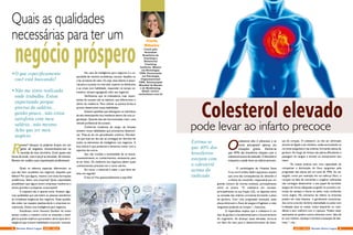 R
enata* abraçou os próprios braços em um
gesto de angústia. Encontrávamo-nos na
varanda do meu escritório. Eram quase seis
horas da tarde, mas o sol já se escondia. Ali mesmo,
Renata me confiou suas inquietações profissionais.
Quais os talentos especiais diferenciam os
que são bem sucedidos nos negócios, daqueles que
falham? Por que alguns, mesmo com boas formações
acadêmicas, falem uma empresa? Quais capacidades
possibilitam que alguns levem empresas medíocres a
serem grandes e prósperas corporações?
A resposta não é apenas sorte. Existem algu-
mas qualidades que permitem as pessoas atenderem
às complexas exigências dos negócios. Essas qualida-
des estão nas equipes espetaculares e empresas ex-
cepcionais. Existe uma inteligência para negócios.
Estudiosos como Howard Gardner há muito
tempo mudou a maneira como se entendia a inteli-
gência quando explicou que existem vários tipos de in-
teligência que incluem habilidades corporais, musicais.
Coach pela
Sociedade
Brasileira de
Coaching e
Behavioral
Coaching
Institute, Mestre
em Sociologia/
UNB, Doutoranda
em Psicologia
Organizacional/
UNB, Tetracampeã
Mundial de Karate
e de Kickboxing.
Email: carla@
carlaribeiro.com.br
Carla
Ribeiro
Quais as qualidades
necessárias para ter um
negócio próspero•	O que especificamente
você está buscando?
•	Não me sinto realizada
onde trabalho. Estou
suportando porque
preciso do salário...
ganho pouco...não estou
satisfeita com meu
salário...não mesmo.
Acho que ter meu
negócio.
No caso da inteligência para negócios é a ca-
pacidade de resolver problemas, encarar desafios ou
criar produtos de valor. Ou seja, esse talento é essen-
cial para o sucesso no mercado: superar os obstáculos
e as crises com habilidade, responder no tempo ne-
cessário, sempre agregando valor aos negócios.
Verificamos que os indicadores mais impor-
tantes do sucesso são os talentos, que diferenciam o
ótimo do medíocre. Para cultivar os pontos fortes é
preciso desenvolver essas habilidades.
Existem aptidões que distinguem os indivíduos
de alto desempenho dos medianos dentro de uma or-
ganização. Quando elas são harmonizadas criam uma
atitude profissional de sucesso.
Conforme mudamos de cargo, de funções
existem novas habilidades que precisamos desenvol-
ver. Trata-se de um aprendizado contínuo. Percebe-
-se que hoje em dia não se consegue ter domínio de
todos os elementos da inteligência nos negócios. A
boa notícia é que podemos e devemos contar com a
expertise de outros.
Isso não invalida a necessidade de se buscar
constantemente os conhecimentos necessários para
se ter êxito. Os melhores nos negócios sabem quais
conhecimentos precisam ter e como usá-los.
Em suma, o essencial é saber o que deve ser
feito em seguida!
É isso aí! Viva apaixonadamente e seja feliz!
O
colesterol alto é silencioso e se
torna perceptível apenas em
situações graves. Estima-se
que 40% dos brasileiros estejam com o
colesterol acima do indicado. O distúrbio é
traiçoeiro e pode levar ao infarto precoce.
 
O cardiologista do Hospital Santa
Cruz,emCuritiba,ValdirLippiJúnior,explica
que uma das consequências do distúrbio é
o infarto do miocárdio, responsável por um
grande número de mortes evitáveis, principalmente
entre os jovens. “O colesterol em excesso,
principalmente na sua fração LDL, se deposita entre
as camadas das artérias coronárias formando a placa
de gordura. Com uma progressão avançada, estas
placas diminuem o fluxo de sangue e fragilizam o vaso
sanguíneo podendo se romper.”, menciona.
O especialista explica que o colesterol é um
tipo de gordura e fundamental para o funcionamento
do organismo. Ao alcançar taxas elevadas, torna-se
um fator de risco para o desenvolvimento de doen-
Colesterol elevado
pode levar ao infarto precoce
Estima-se
que 40% dos
brasileiros
estejam com
o colesterol
acima do
indicado
ças do coração. O colesterol, ao não ser eliminado
através do fígado e do intestino, acaba acumulando na
corrente sanguínea e nas artérias, formando placas de
gordura. Ao longo do tempo tais placas dificultarão a
passagem do sangue e levarão ao entupimento dos
vasos.
“As nossas artérias tem uma capacidade de
compensar a diminuição do fluxo sanguíneo pela
progressão das placas até um total de 70%. Ao ser
exigido, como por exemplo em um esforço físico, o
coração na falta de nutrientes e oxigênio suficientes
não consegue desenvolver o seu papel de bombear
sangue de forma adequada surgindo os primeiro sin-
tomas de cansaço e dores no peito, mais conhecido
como angina. No momento do infarto os sintomas
podem ser mais intensos  e geralmente caracteriza-
dos como uma dor de forte intensidade no peito com
irradiação para as costas, braço esquerdo ou man-
díbula e sem melhora com o repouso. Podem estar
associados ao quadro outros sintomas como  falta de
ar, suor intenso, náuseas e vômitos e sensação de des-
maio.”, cita.
8 9AGO / 2015 Revista Entre LagosRevista Entre Lagos AGO / 2015
 